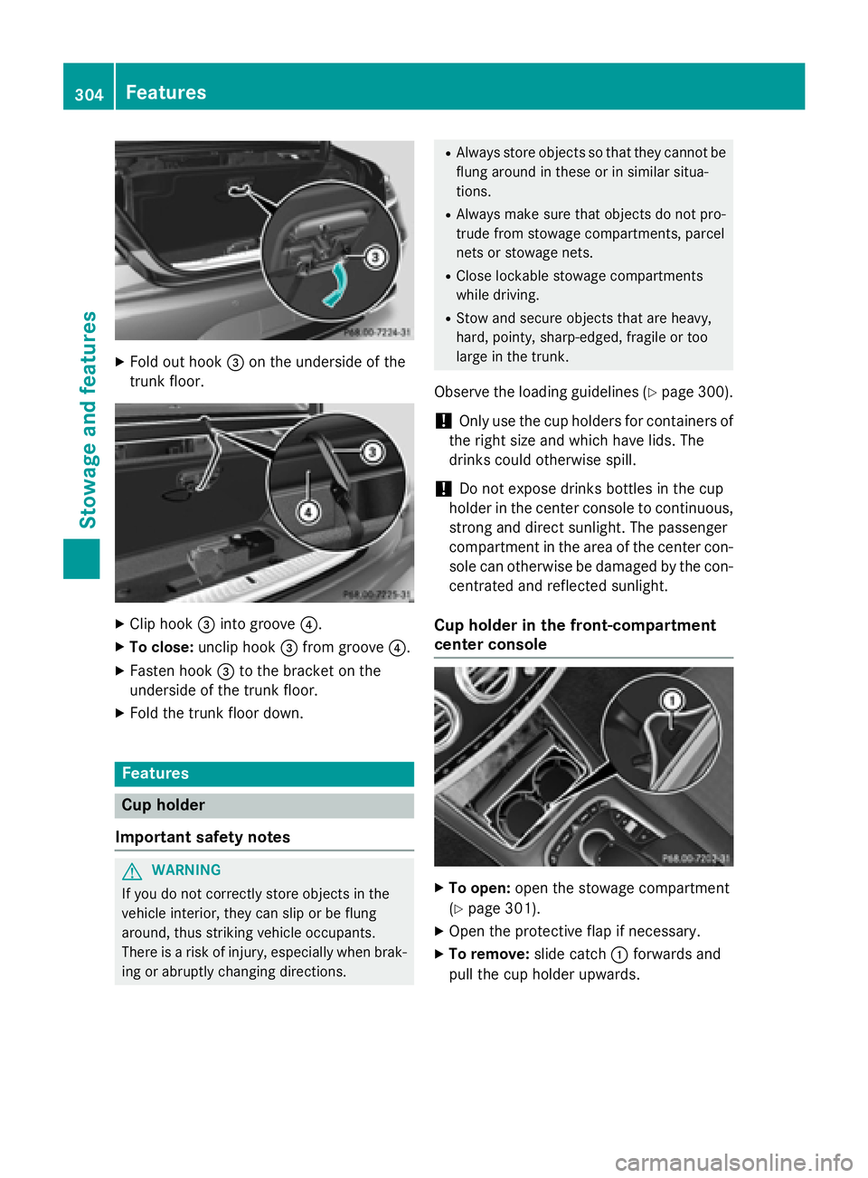 MERCEDES-BENZ S-COUPE 2016  Owners Manual XFold out hook=on the underside of the
trunk floor.
XClip hook =into groove ?.
XTo close:unclip hook =from groove ?.
XFasten hook =to the bracket on the
underside of the trunk floor.
XFold the trunk f