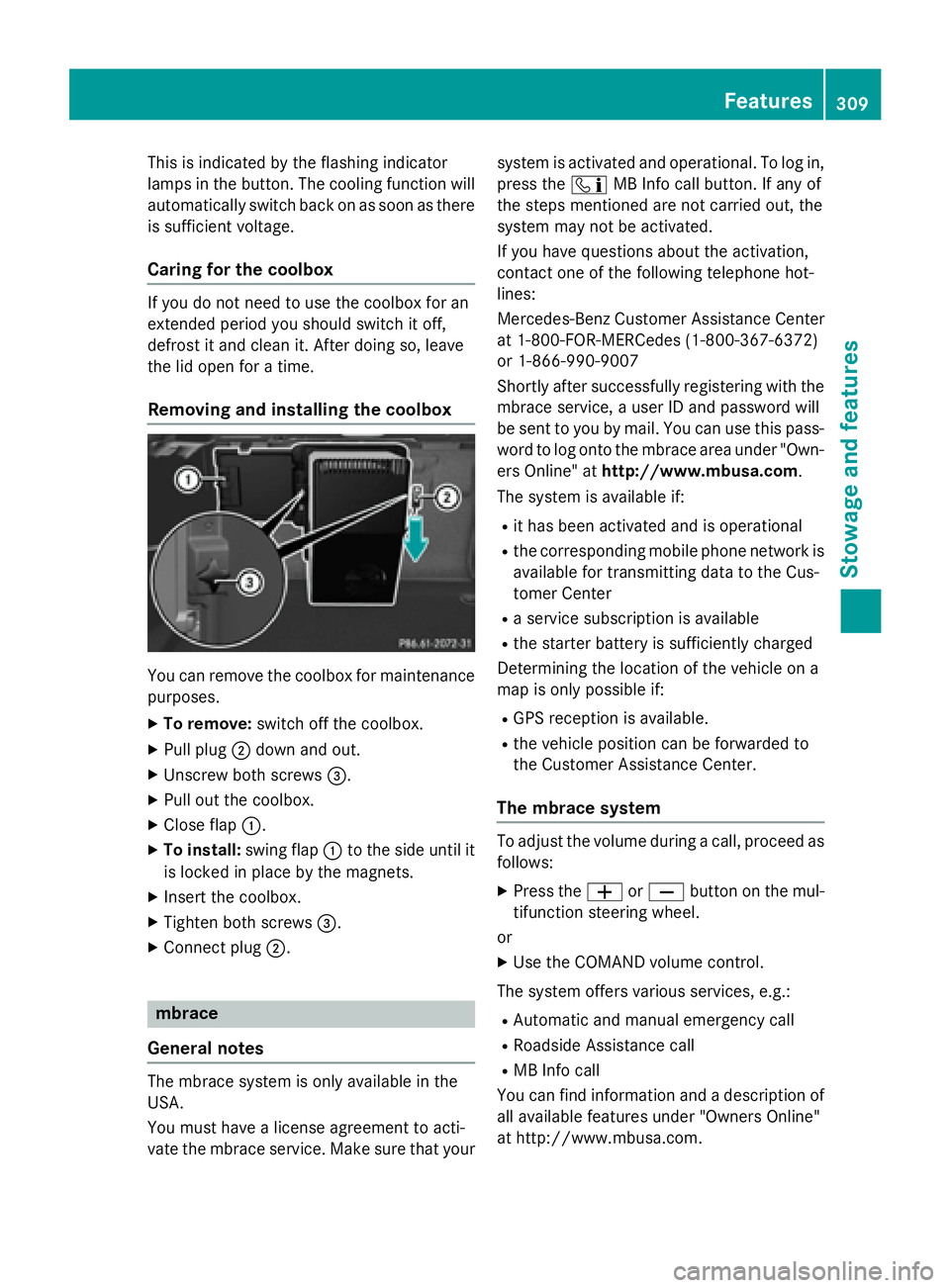MERCEDES-BENZ S-COUPE 2016  Owners Manual This is indicated by the flashing indicator
lamps in the button. The cooling function will
automatically switch back on as soon as there
is sufficient voltage.
Caring for the coolbox
If you do not nee