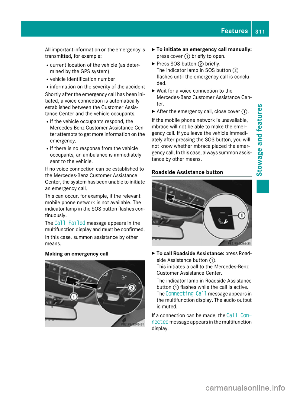 MERCEDES-BENZ S-COUPE 2016  Owners Manual All important information on the emergency is
transmitted, for example:
Rcurrent location of the vehicle (as deter-
mined by the GPS system)
Rvehicle identification number
Rinformation on the severity