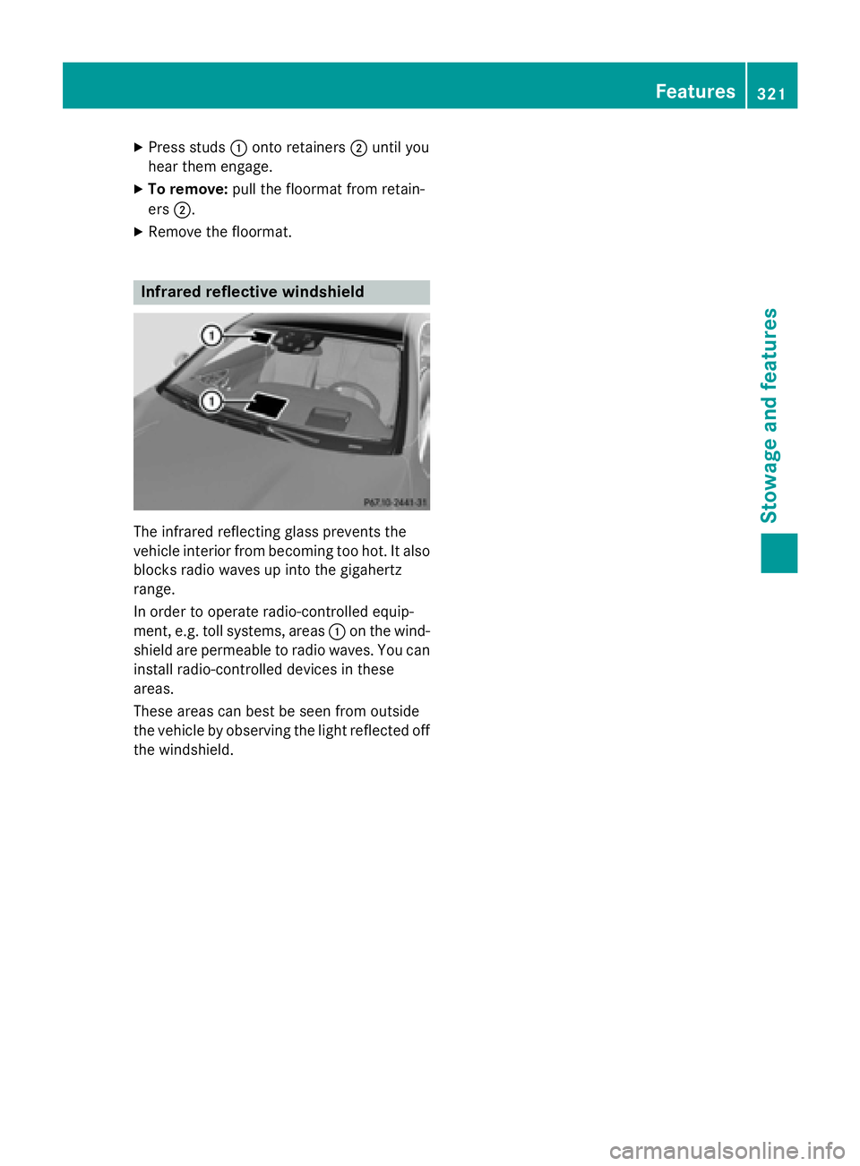 MERCEDES-BENZ S-COUPE 2016 Owners Manual XPress studs:onto retainers ;until you
hear them engage.
XTo remove: pull the floormat from retain-
ers ;.
XRemove the floormat.
Infrared reflective windshield
The infrared reflecting glass prevents t MERCEDES-BENZ S-COUPE 2016 Owners Manual XPress studs:onto retainers ;until you
hear them engage.
XTo remove: pull the floormat from retain-
ers ;.
XRemove the floormat.
Infrared reflective windshield
The infrared reflecting glass prevents t