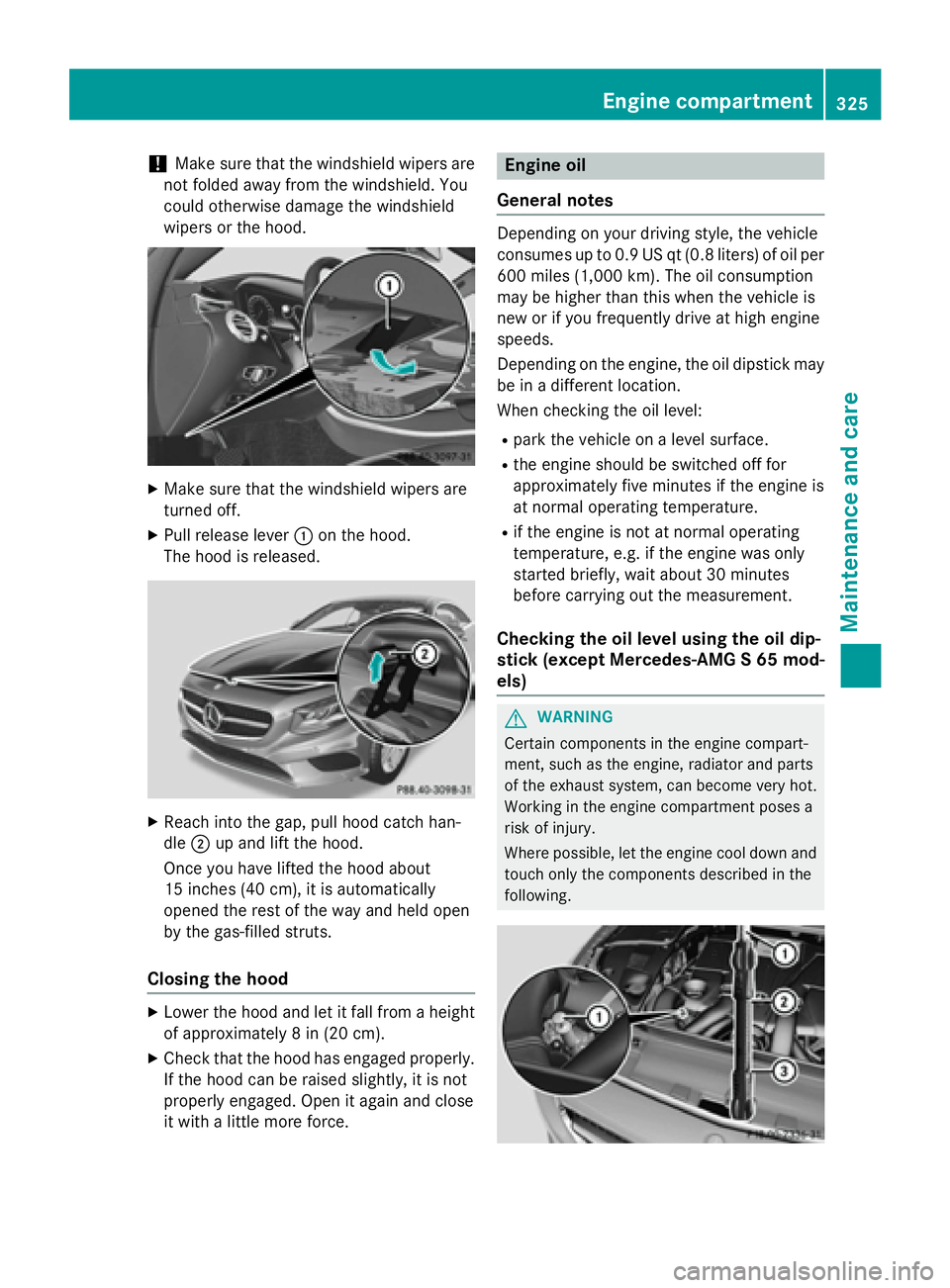 MERCEDES-BENZ S-COUPE 2016 Owners Manual !Make sure that the windshield wipers are
not folded away from the windshield. You
could otherwise damage the windshield
wipers or the hood.
XMake sure that the windshield wipers are
turned off.
XPull MERCEDES-BENZ S-COUPE 2016 Owners Manual !Make sure that the windshield wipers are
not folded away from the windshield. You
could otherwise damage the windshield
wipers or the hood.
XMake sure that the windshield wipers are
turned off.
XPull