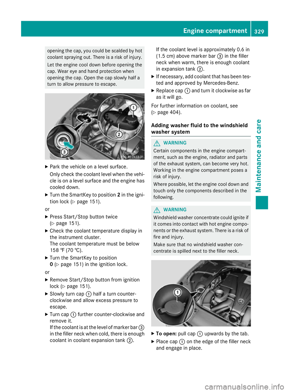 MERCEDES-BENZ S-COUPE 2016 Owners Manual opening the cap, you could be scalded by hot
coolant spraying out. There is a risk of injury.Let the engine cool down before opening the
cap. Wear eye and hand protection when
opening the cap. Open th MERCEDES-BENZ S-COUPE 2016 Owners Manual opening the cap, you could be scalded by hot
coolant spraying out. There is a risk of injury.Let the engine cool down before opening the
cap. Wear eye and hand protection when
opening the cap. Open th