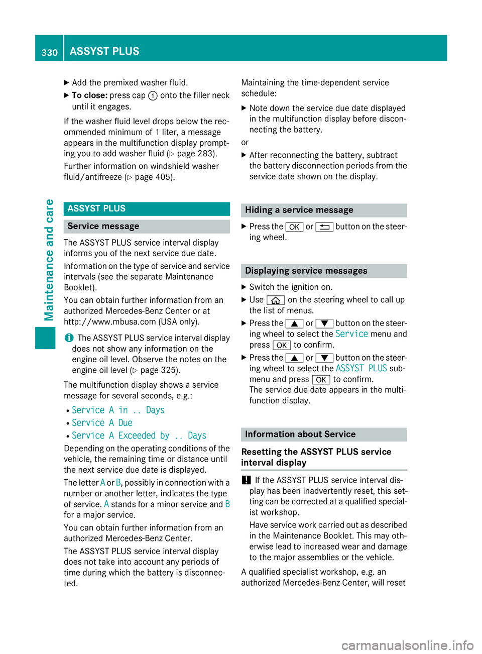 MERCEDES-BENZ S-COUPE 2016 Owners Manual XAdd the premixed washer fluid.
XTo close:press cap :onto the filler neck
until it engages.
If the washer fluid level drops below the rec-
ommended minimum of 1 liter, a message
appears in the multifu MERCEDES-BENZ S-COUPE 2016 Owners Manual XAdd the premixed washer fluid.
XTo close:press cap :onto the filler neck
until it engages.
If the washer fluid level drops below the rec-
ommended minimum of 1 liter, a message
appears in the multifu