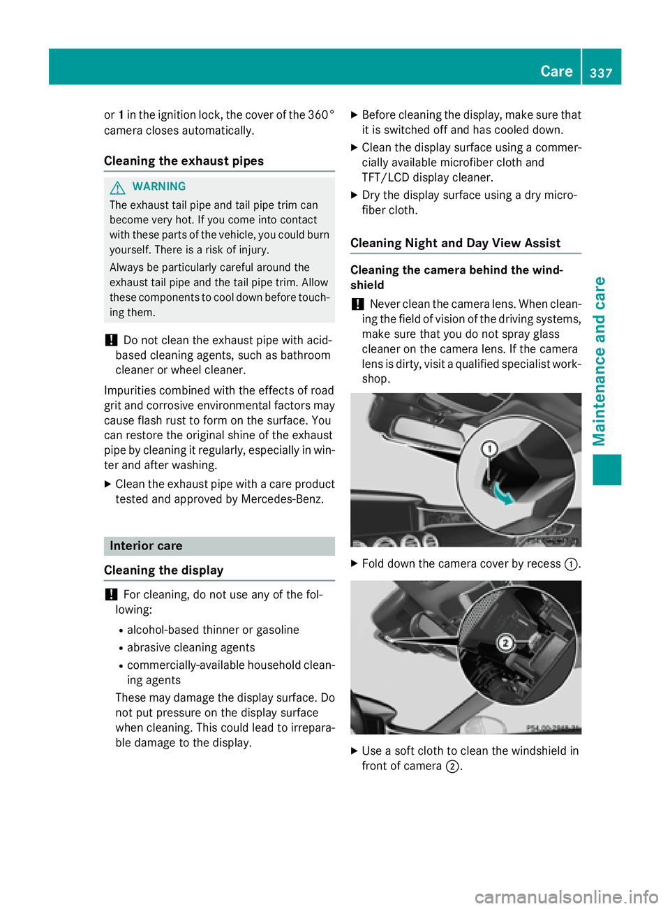 MERCEDES-BENZ S-COUPE 2016 Owners Manual or1in the ignition lock, the cover of the 360°
camera closes automatically.
Cleaning the exhaust pipes
GWARNING
The exhaust tail pipe and tail pipe trim can
become very hot. If you come into contact
MERCEDES-BENZ S-COUPE 2016 Owners Manual or1in the ignition lock, the cover of the 360°
camera closes automatically.
Cleaning the exhaust pipes
GWARNING
The exhaust tail pipe and tail pipe trim can
become very hot. If you come into contact