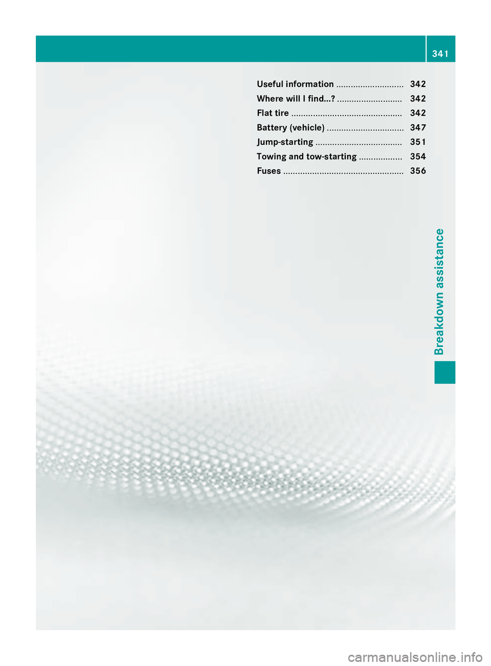 MERCEDES-BENZ S-COUPE 2016  Owners Manual Useful information............................342
Where will I find...? ...........................342
Flat tire .............................................. 342
Battery (vehicle) ..................