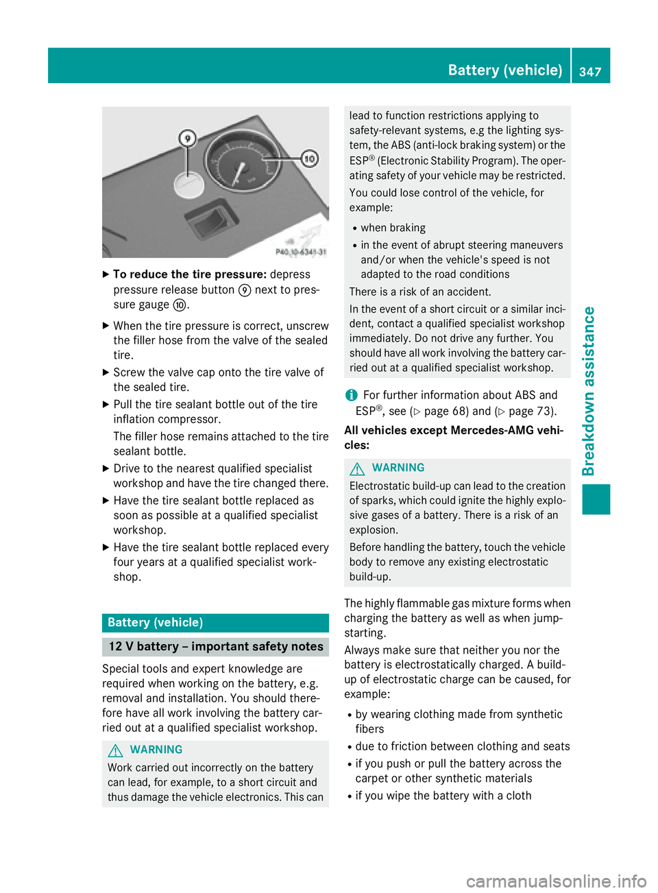 MERCEDES-BENZ S-COUPE 2016  Owners Manual XTo reduce the tire pressure:depress
pressure release button Enext to pres-
sure gauge F.
XWhen the tire pressure is correct, unscrew
the filler hose from the valve of the sealed
tire.
XScrew the valv