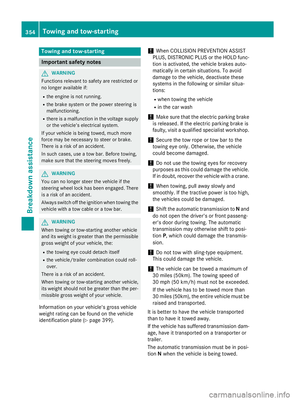 MERCEDES-BENZ S-COUPE 2016 Owners Manual Towing and tow-starting
Important safety notes
GWARNING
Functions relevant to safety are restricted or
no longer available if:
Rthe engine is not running.
Rthe brake system or the power steering is
ma MERCEDES-BENZ S-COUPE 2016 Owners Manual Towing and tow-starting
Important safety notes
GWARNING
Functions relevant to safety are restricted or
no longer available if:
Rthe engine is not running.
Rthe brake system or the power steering is
ma