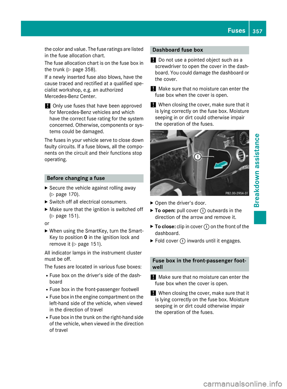 MERCEDES-BENZ S-COUPE 2016 Owners Manual the color and value. The fuse ratings are listed
in the fuse allocation chart.
The fuse allocation chart is on the fuse box in
the trunk (
Ypage 358).
If a newly inserted fuse also blows, have the
cau MERCEDES-BENZ S-COUPE 2016 Owners Manual the color and value. The fuse ratings are listed
in the fuse allocation chart.
The fuse allocation chart is on the fuse box in
the trunk (
Ypage 358).
If a newly inserted fuse also blows, have the
cau