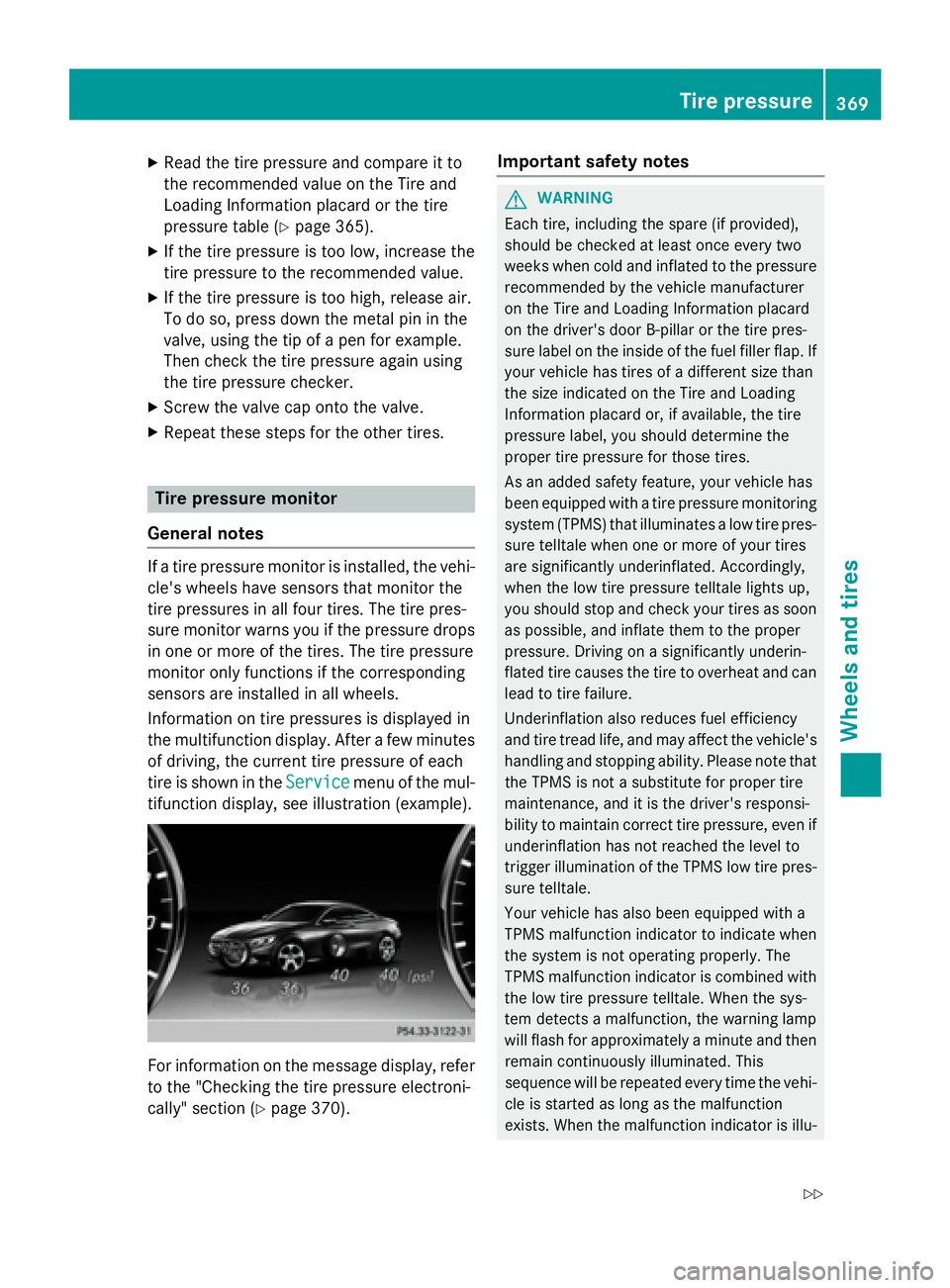 MERCEDES-BENZ S-COUPE 2016  Owners Manual XRead thetire pressur eand compar eit to
th erecommended value on th eTir eand
Loadin gInformation placard or th etire
pressur etable (
Ypage 365).
XIf thetire pressur eis to olow, increase th e
tire 
