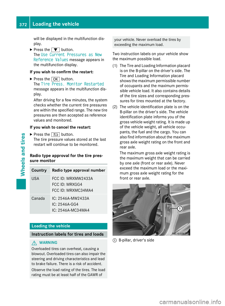 MERCEDES-BENZ S-COUPE 2016  Owners Manual will be displayed in the multifunction dis-
play.
XPress the:button.
The Use Current Pressures as New
Reference Valuesmessage appears in
the multifunction display.
If you wish to confirm the restart:
