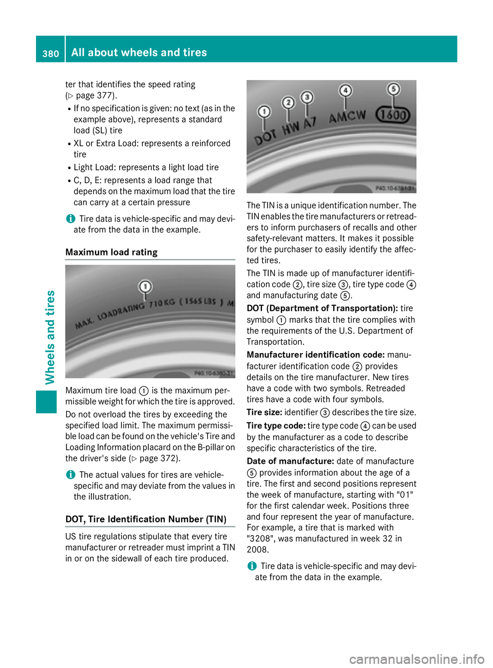 MERCEDES-BENZ S-COUPE 2016  Owners Manual ter that identifies the speed rating
(
Ypage 377).
RIf no specification is given: no text (as in the
example above), represents a standard
load (SL) tire
RXL or Extra Load: represents a reinforced
tir