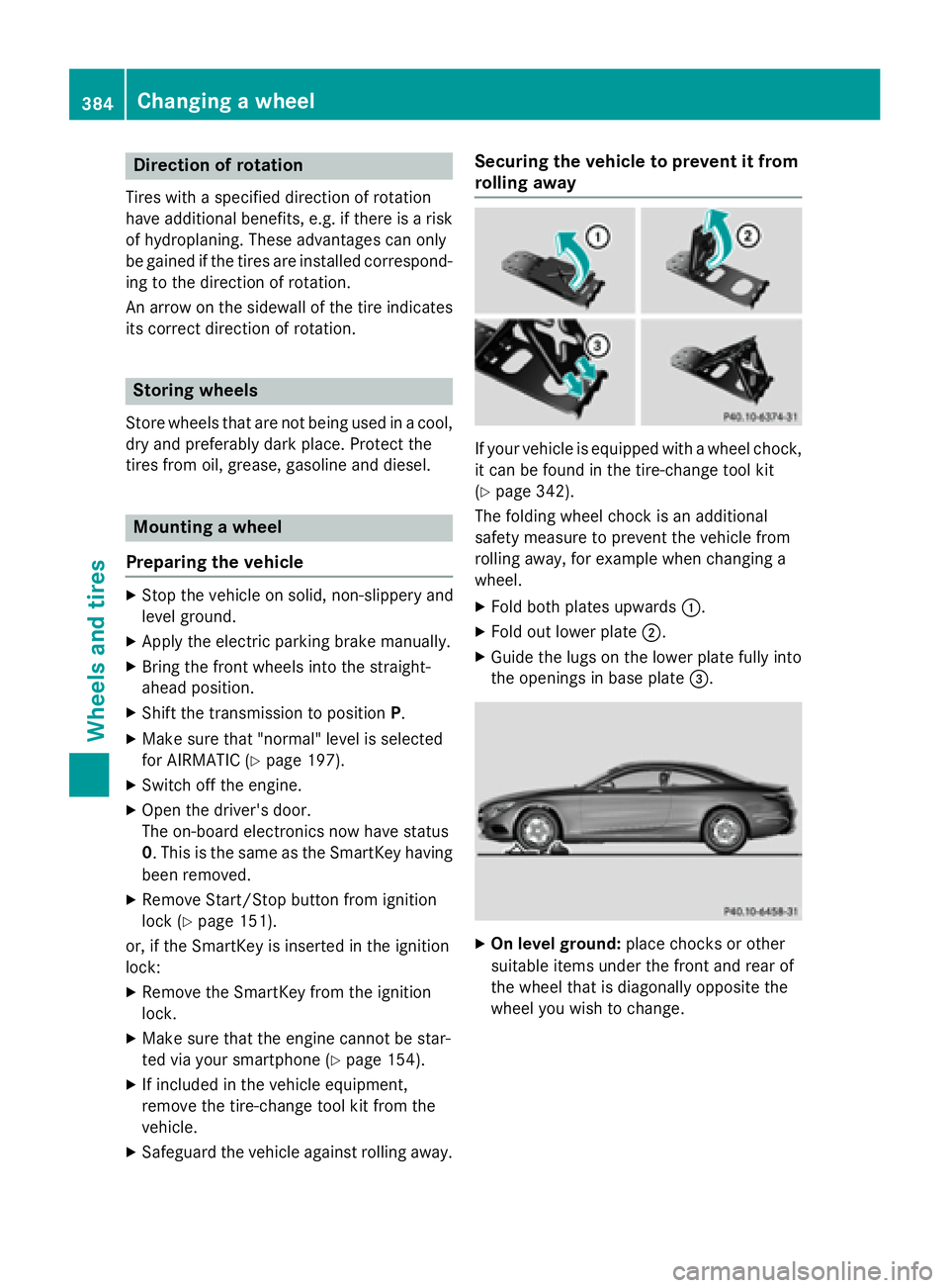 MERCEDES-BENZ S-COUPE 2016  Owners Manual Direction of rotation
Tires with aspecifie ddirection of rotation
hav eadditional benefits, e.g. if there is aris k
of hydroplaning .These advantages can only
be gained if th etires are installed corr