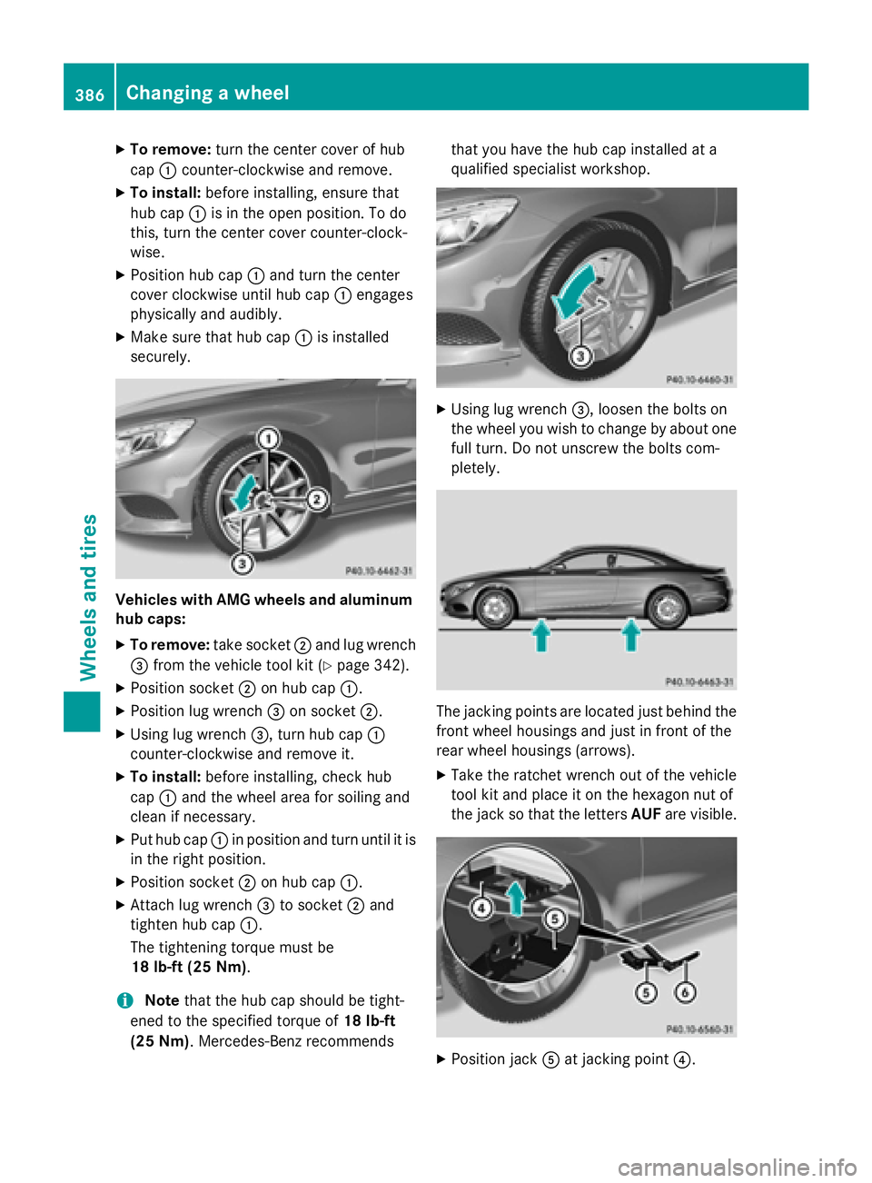 MERCEDES-BENZ S-COUPE 2016  Owners Manual XTo remove:turn the center cover of hub
cap :counter-clockwise and remove.
XTo install: before installing, ensure that
hub cap :is in the open position. To do
this, turn the center cover counter-clock