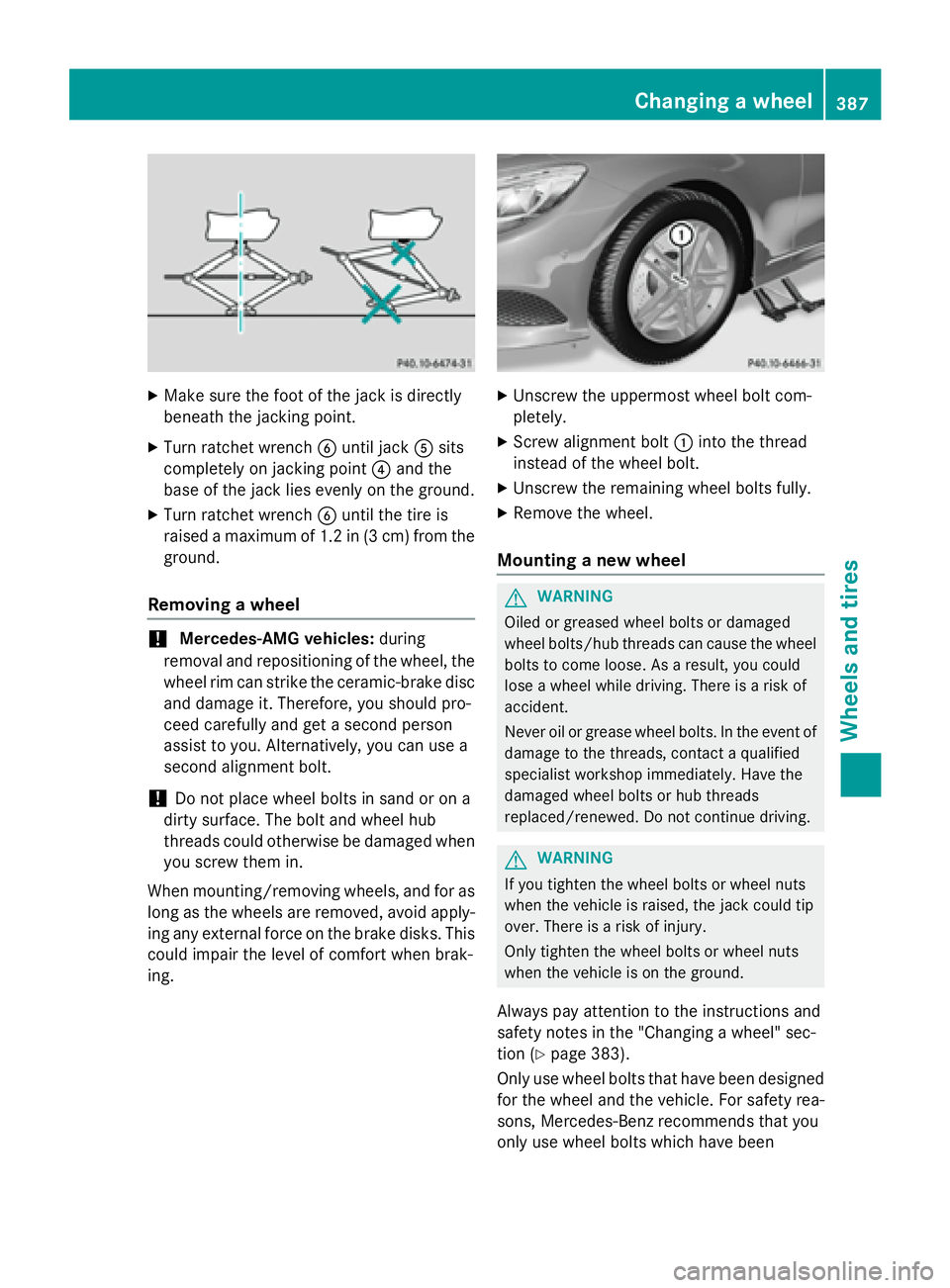 MERCEDES-BENZ S-COUPE 2016  Owners Manual XMake sure the foot of the jack is directly
beneath the jacking point.
XTurn ratchet wrenchBuntil jack Asits
completely on jacking point ?and the
base of the jack lies evenly on the ground.
XTurn ratc