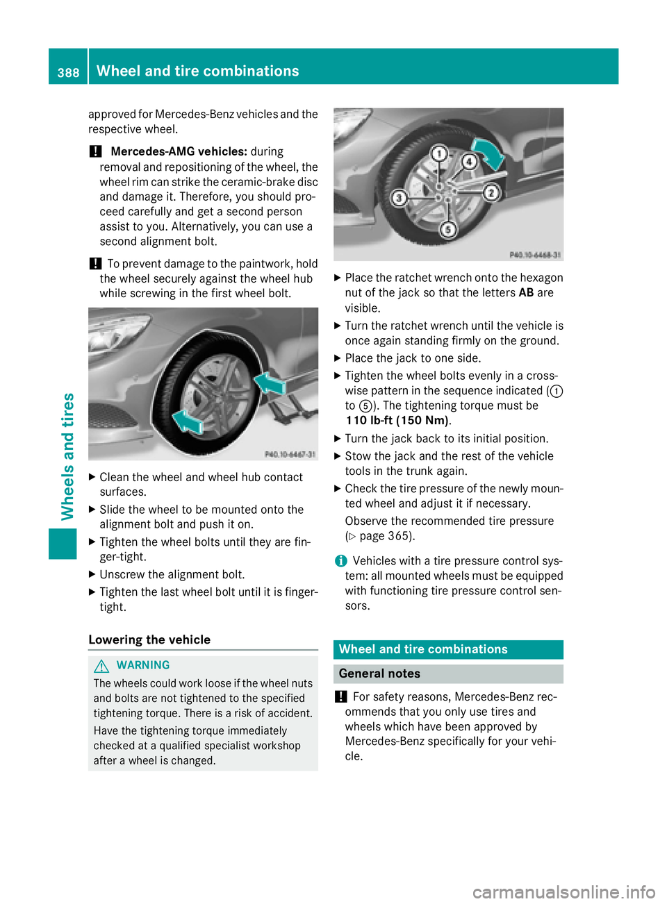 MERCEDES-BENZ S-COUPE 2016  Owners Manual approved for Mercedes-Benz vehicles and the
respective wheel.
!Mercedes-AMG vehicles:during
removal and repositioning of the wheel, the
wheel rim can strike the ceramic-brake disc
and damage it. There