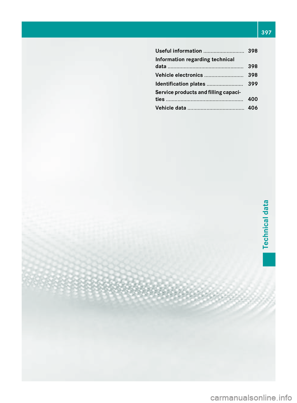 MERCEDES-BENZ S-COUPE 2016  Owners Manual Useful information............................398
Information regarding technical
data .................................................... 398
Vehicle electronics ...........................398
Ident