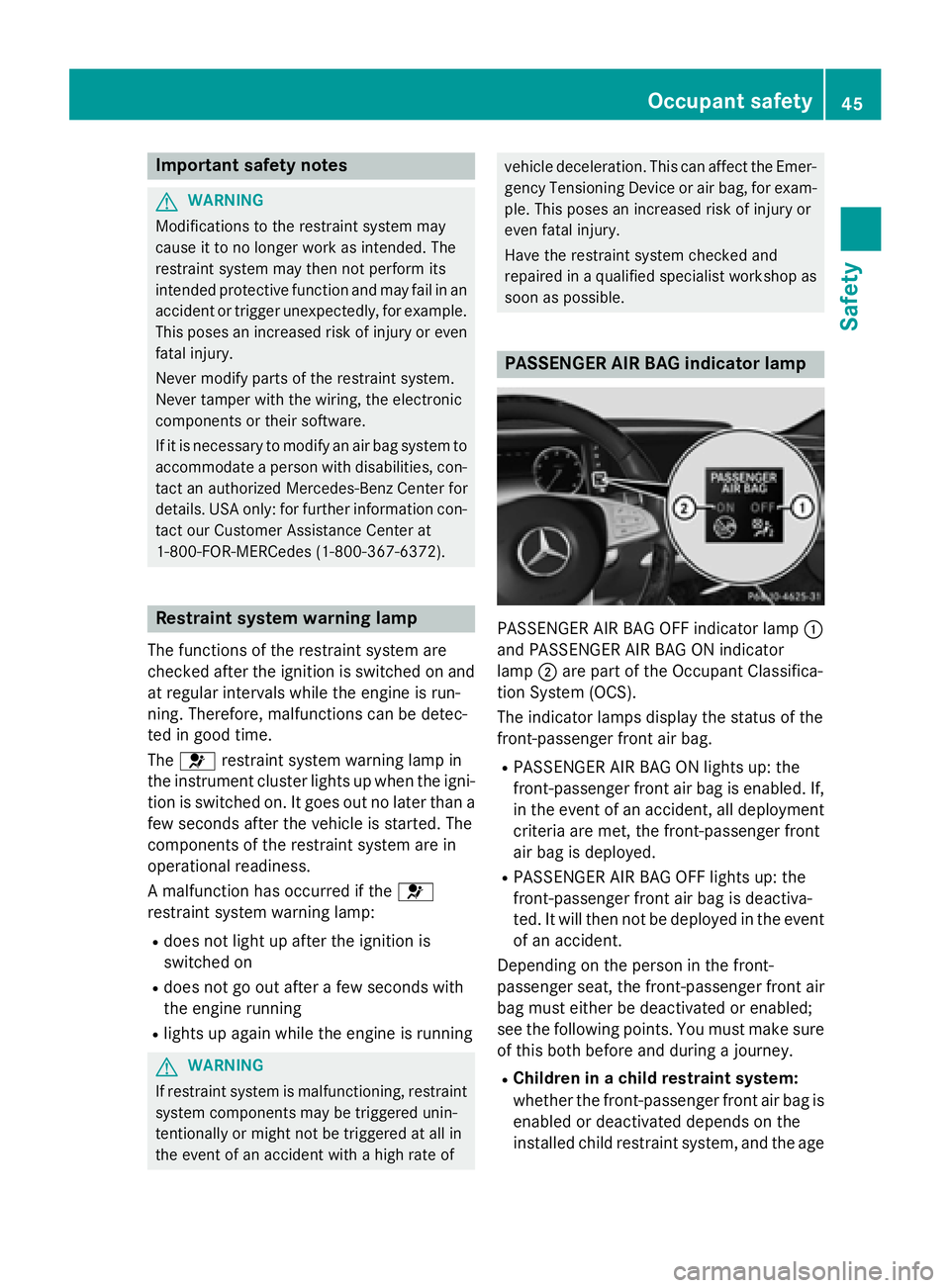 MERCEDES-BENZ S-COUPE 2016 Service Manual Important safety notes
GWARNING
Modification sto th erestrain tsystem may
caus eit to no longer wor kas intended. The
restrain tsystem may then no tperfor mits
intended protective function and may fai MERCEDES-BENZ S-COUPE 2016 Service Manual Important safety notes
GWARNING
Modification sto th erestrain tsystem may
caus eit to no longer wor kas intended. The
restrain tsystem may then no tperfor mits
intended protective function and may fai