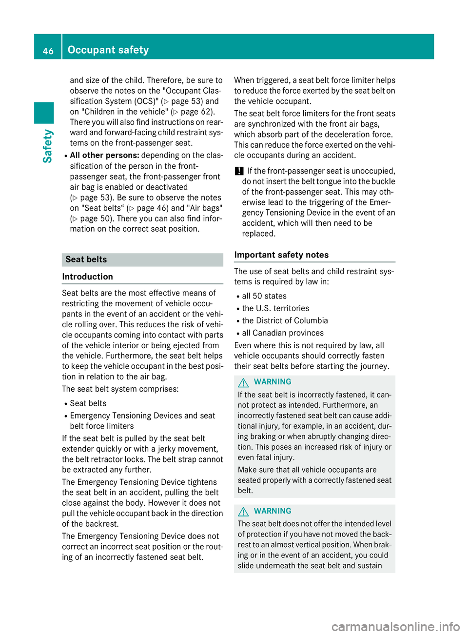 MERCEDES-BENZ S-COUPE 2016 Service Manual and size of the child. Therefore, be sure to
observe the notes on the "Occupant Clas-
sification System (OCS)" (
Ypage 53) and
on "Children in the vehicle" (
Ypage 62).
There you will MERCEDES-BENZ S-COUPE 2016 Service Manual and size of the child. Therefore, be sure to
observe the notes on the "Occupant Clas-
sification System (OCS)" (
Ypage 53) and
on "Children in the vehicle" (
Ypage 62).
There you will