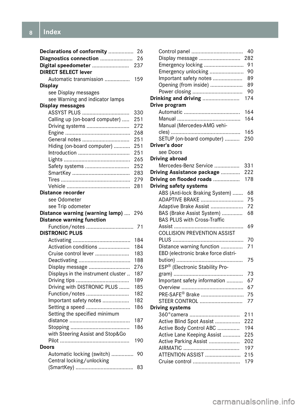 MERCEDES-BENZ S-COUPE 2016  Owners Manual Declarations of conformity.................26
Diagnostics connection ...................... 26
Digital speedometer .........................237
DIRECT SELECT lever
Automatic transmission .............