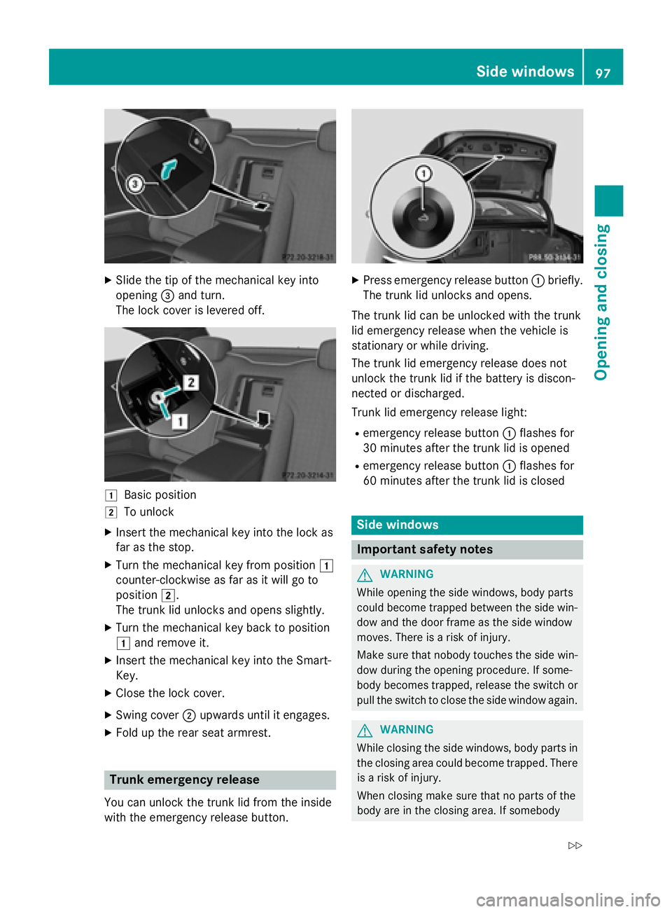 MERCEDES-BENZ S-COUPE 2016  Owners Manual XSlide the tip of the mechanical key into
opening=and turn.
The lock cover is levered off.
1Basic position
2To unlock
XInsert the mechanical key into the lock as
far as the stop.
XTurn the mechanical 