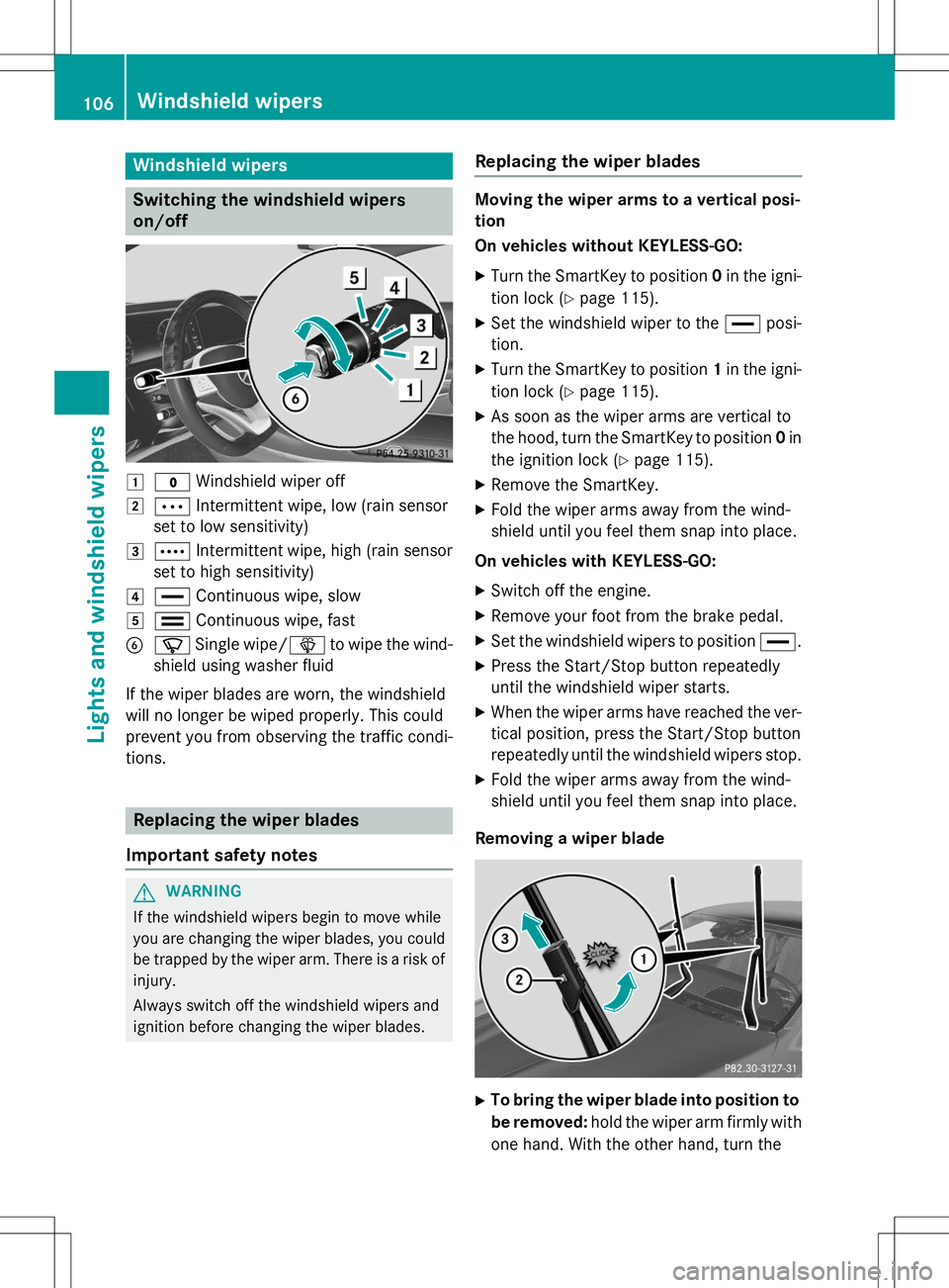 MERCEDES-BENZ S-COUPE 2015  Owners Manual Windshield wipers
Switching the windshield wipers 
on/off
1$Windshield wiper off
2ÄIntermittent wipe, low (rain sensor
set to low sensitivity)
3Å Intermittent wipe, high (rain sensor
set to high sen