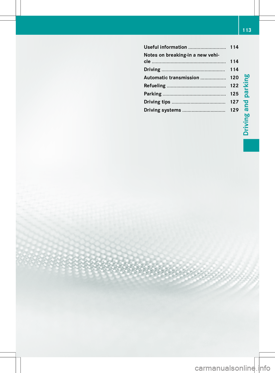 MERCEDES-BENZ S-COUPE 2015  Owners Manual Useful information............................114
Notes on breaking-in a new vehi- cle ....................................................... 114
Driving .............................................