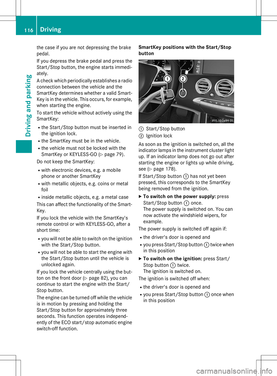 MERCEDES-BENZ S-COUPE 2015  Owners Manual the case if you are not depressing the brake 
pedal. 
If you depress the brake pedal and press the 
Start/Stop button, the engine starts immedi-
ately. 
A check which periodically establishes a radio

