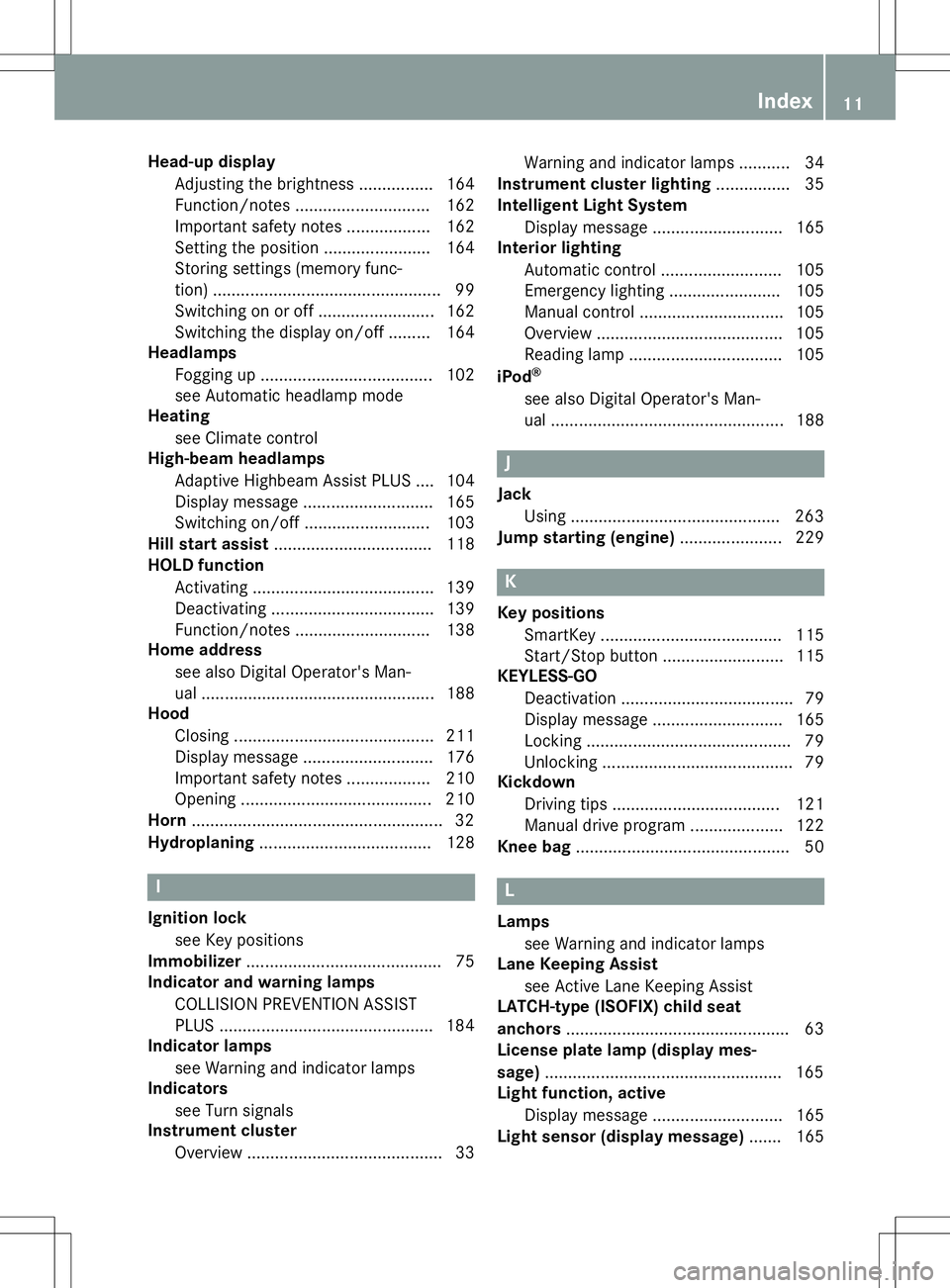 MERCEDES-BENZ S-COUPE 2015  Owners Manual Head-up displayAdjusting the brightness ............... .164
Function/notes ............................ .162
Important safety notes .................. 162 
Setting the position ......................