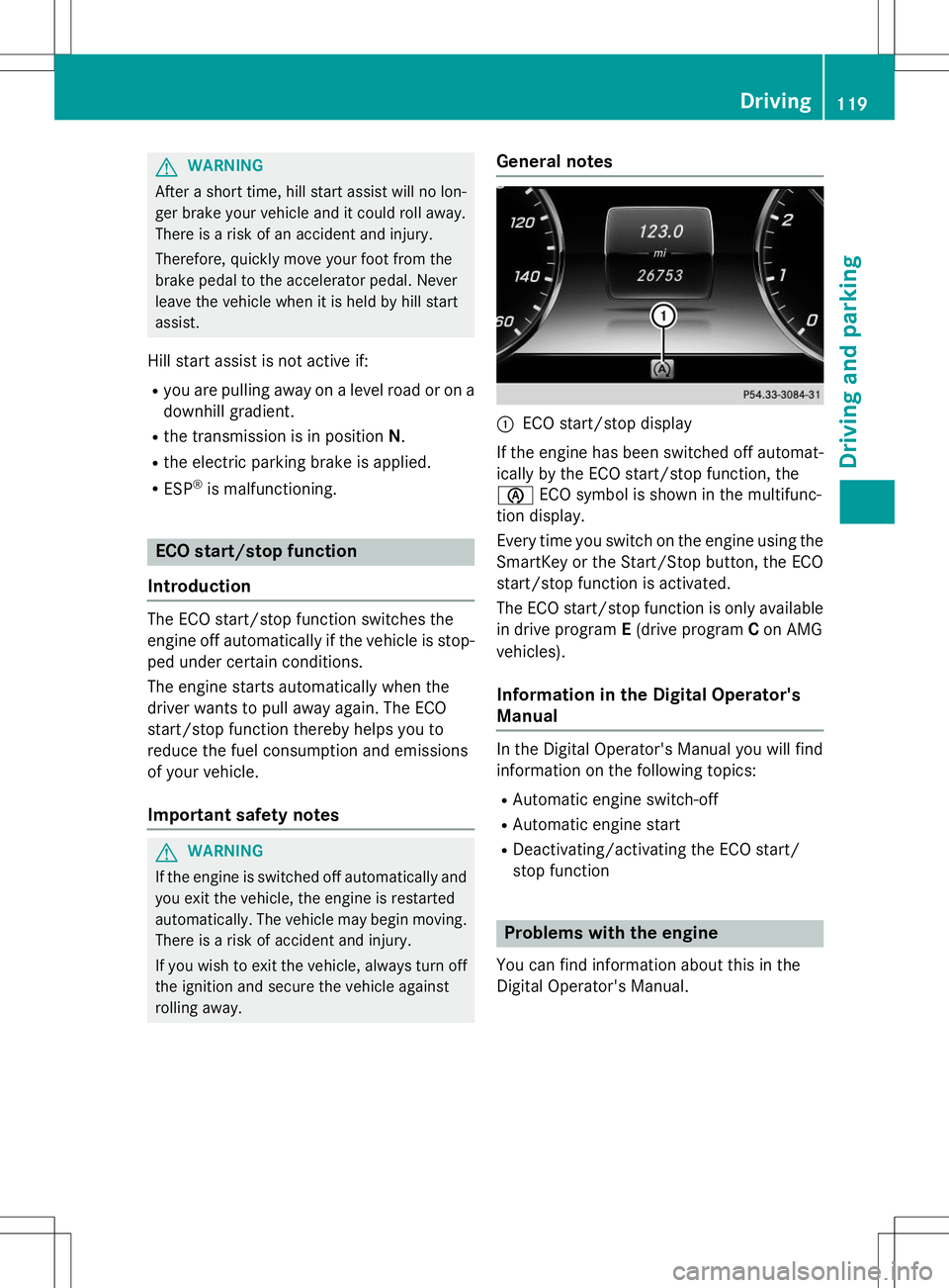 MERCEDES-BENZ S-COUPE 2015 Owners Manual GWARNING
After a short time, hill start assist will no lon-
ger brake your vehicle and it could roll away.
There is a risk of an accident and injury.
Therefore, quickly move your foot from the
brak MERCEDES-BENZ S-COUPE 2015 Owners Manual GWARNING
After a short time, hill start assist will no lon-
ger brake your vehicle and it could roll away.
There is a risk of an accident and injury.
Therefore, quickly move your foot from the
brak