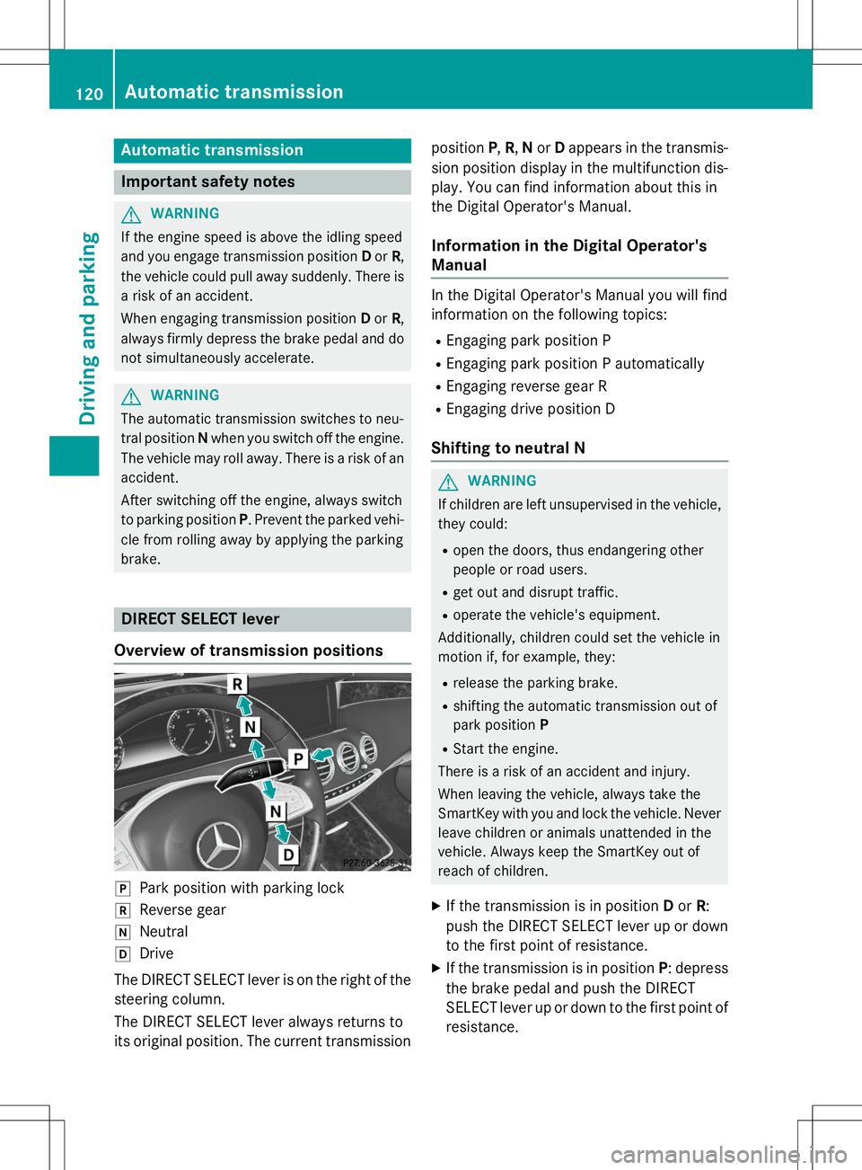 MERCEDES-BENZ S-COUPE 2015 Owners Manual Automatic transmission
Important safety notes
GWARNING
If the engine speed is above the idling speed
and you engage transmission positionDor R,
the vehicle could pull away suddenly. There is a risk o MERCEDES-BENZ S-COUPE 2015 Owners Manual Automatic transmission
Important safety notes
GWARNING
If the engine speed is above the idling speed
and you engage transmission positionDor R,
the vehicle could pull away suddenly. There is a risk o