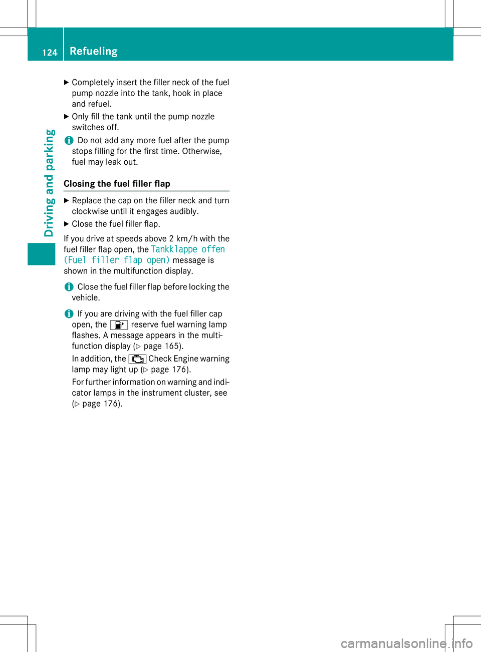 MERCEDES-BENZ S-COUPE 2015 Owners Manual XCompletely insert the filler neck of the fuel
pump nozzle into the tank, hook in place
and refuel.
X Only fill the tank until the pump nozzle
switches off.
iDo not add any more fuel after the pump
s MERCEDES-BENZ S-COUPE 2015 Owners Manual XCompletely insert the filler neck of the fuel
pump nozzle into the tank, hook in place
and refuel.
X Only fill the tank until the pump nozzle
switches off.
iDo not add any more fuel after the pump
s