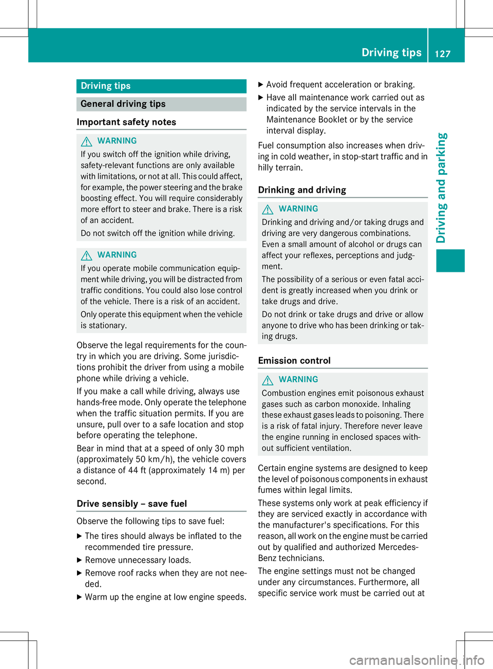 MERCEDES-BENZ S-COUPE 2015 Owners Manual Driving tips
General driving tips
Important safety notes
GWARNING
If you switch off the ignition while driving,
safety-relevant functions are only available
with limitations, or not at all. This coul MERCEDES-BENZ S-COUPE 2015 Owners Manual Driving tips
General driving tips
Important safety notes
GWARNING
If you switch off the ignition while driving,
safety-relevant functions are only available
with limitations, or not at all. This coul