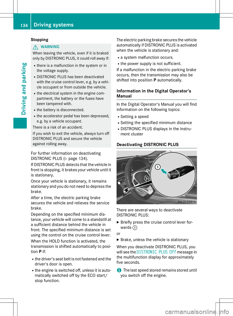 MERCEDES-BENZ S-COUPE 2015  Owners Manual Stopping
GWARNING
When leaving the vehicle, even if it is braked 
only by DISTRONIC PLUS, it could roll away if:R there is a malfunction in the system or in
the voltage supply.
R DISTRONIC PLUS has be