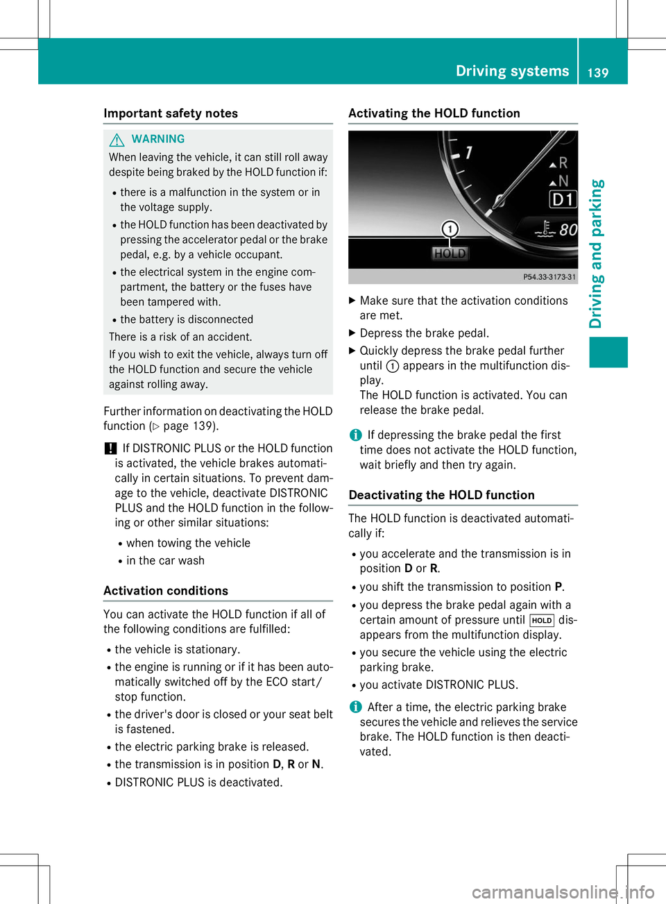 MERCEDES-BENZ S-COUPE 2015 Owners Manual Important safety notes
GWARNING
When leaving the vehicle, it can still roll awaydespite being braked by the HOLD function if:
R there is a malfunction in the system or in
the voltage supply.
R the HO MERCEDES-BENZ S-COUPE 2015 Owners Manual Important safety notes
GWARNING
When leaving the vehicle, it can still roll awaydespite being braked by the HOLD function if:
R there is a malfunction in the system or in
the voltage supply.
R the HO