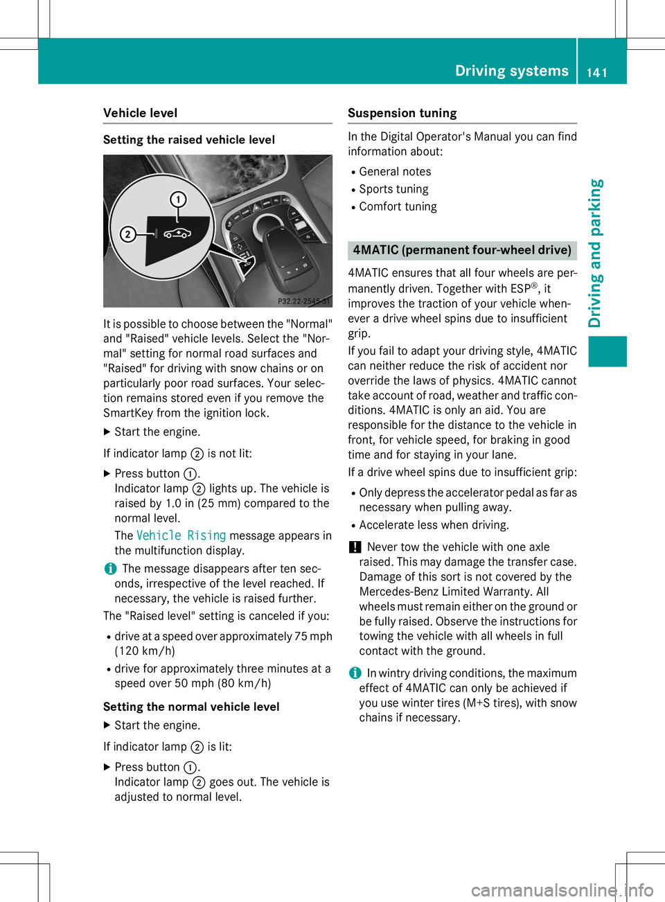 MERCEDES-BENZ S-COUPE 2015 Owners Manual Vehicle level
Setting the raised vehicle level
It is possible to choose between the "Normal"
and "Raised" vehicle levels. Select the "Nor-
mal" setting for normal road surface MERCEDES-BENZ S-COUPE 2015 Owners Manual Vehicle level
Setting the raised vehicle level
It is possible to choose between the "Normal"
and "Raised" vehicle levels. Select the "Nor-
mal" setting for normal road surface