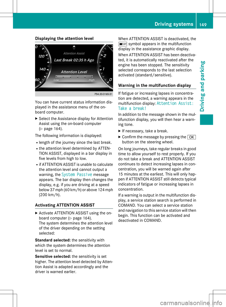 MERCEDES-BENZ S-COUPE 2015 Owners Manual Displaying the attention level
You can have current status information dis-
played in the assistance menu of the on-
board computer.
X Select the Assistance display for Attention
Assist using the on- MERCEDES-BENZ S-COUPE 2015 Owners Manual Displaying the attention level
You can have current status information dis-
played in the assistance menu of the on-
board computer.
X Select the Assistance display for Attention
Assist using the on-