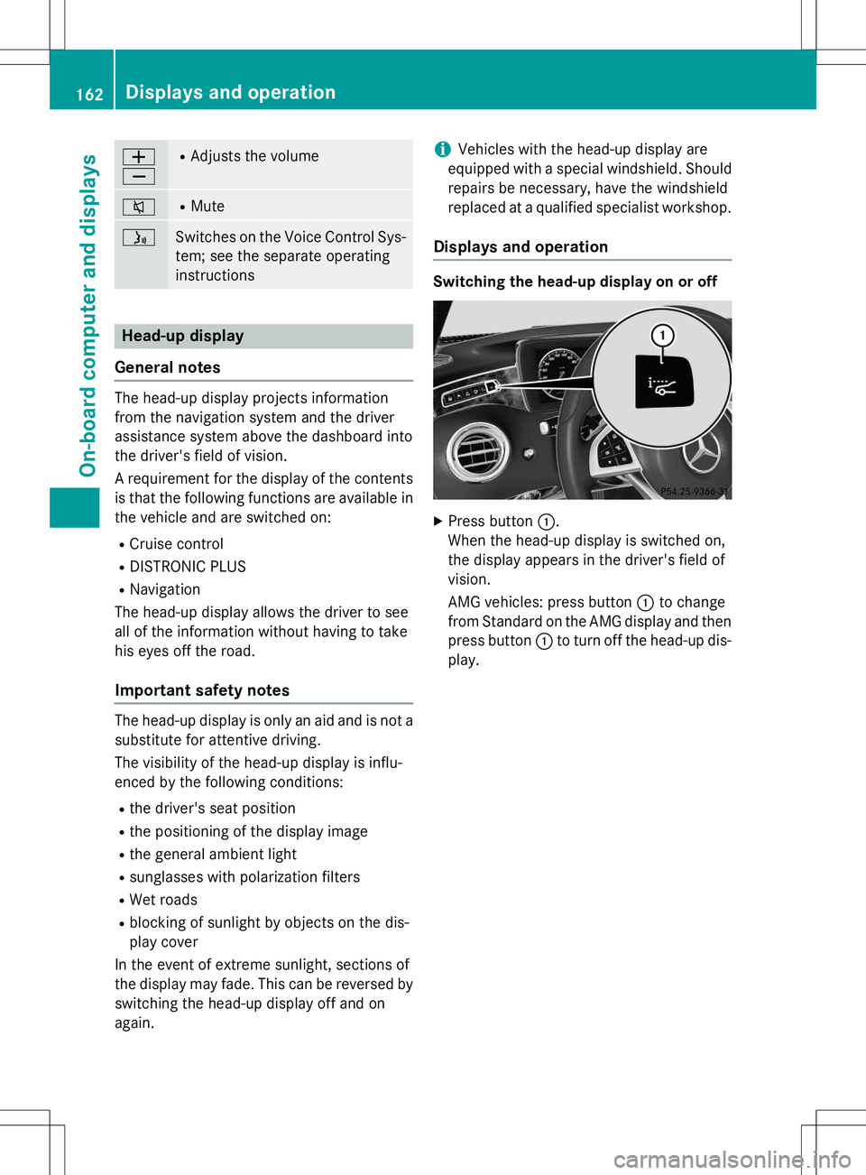 MERCEDES-BENZ S-COUPE 2015  Owners Manual W XRAdjusts the volume
8RMute
óSwitches on the Voice Control Sys-
tem; see the separate operating 
instructions
Head-up display
General notes
The head-up display projects information 
from the naviga