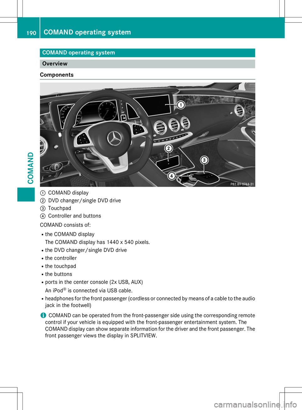 MERCEDES-BENZ S-COUPE 2015  Owners Manual COMAND operating system
Overview
Components
:COMAND display
;DVD changer/single DVD drive
=Touchpad
?Controller and buttons
COMAND consists of:
R the COMAND display 
The COMAND display has 1440 x 540 