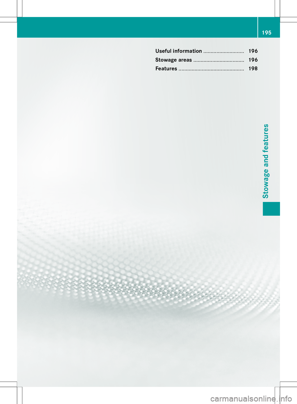 MERCEDES-BENZ S-COUPE 2015  Owners Manual Useful information............................196
Stowage areas ................................... 196
Features ............................................. 198
195
Stowage and features  