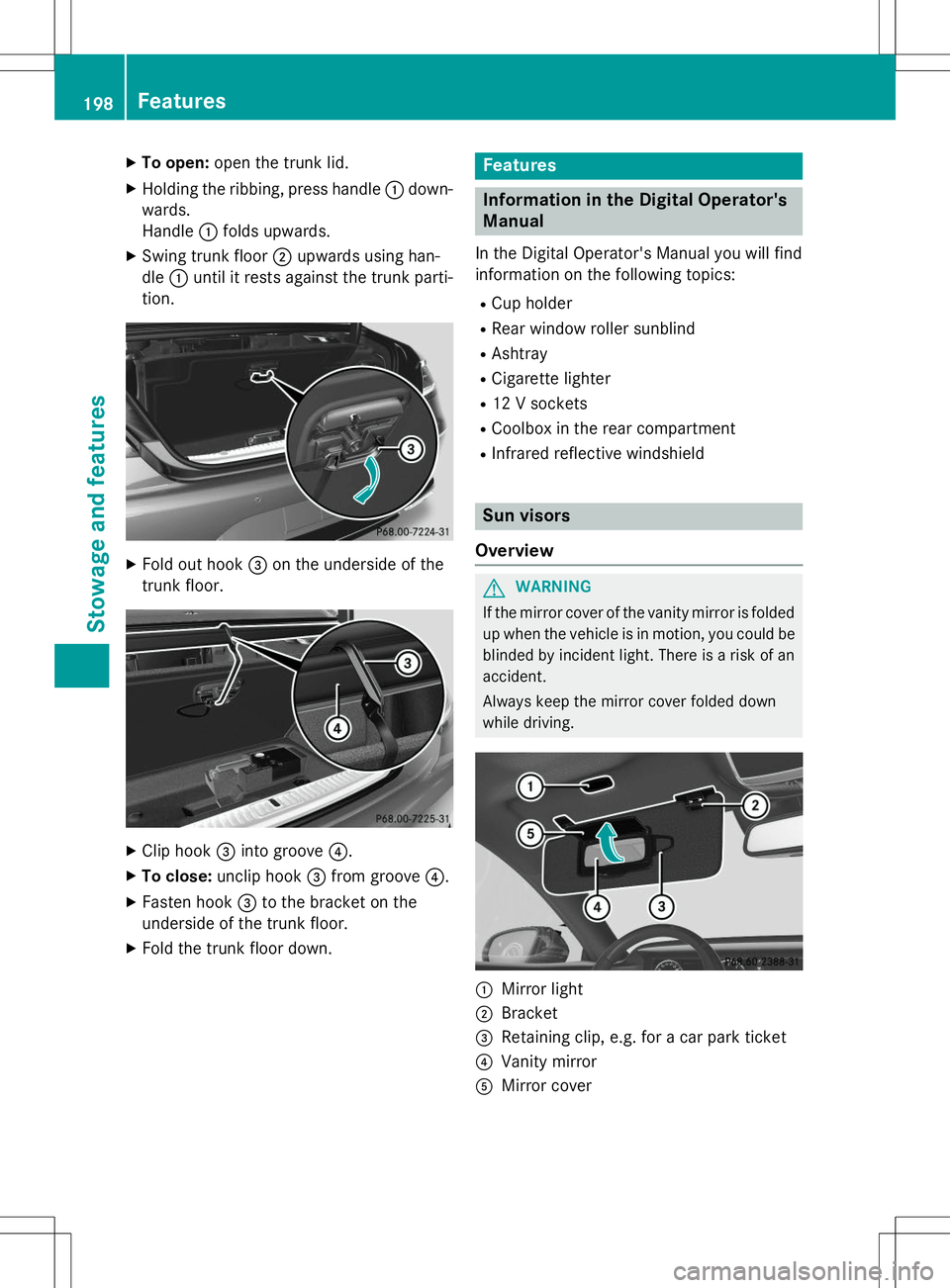 MERCEDES-BENZ S-COUPE 2015  Owners Manual XTo open: open the trunk lid.
X Holding the ribbing, press handle :down-
wards. 
Handle :folds upwards.
X Swing trunk floor ;upwards using han-
dle :until it rests against the trunk parti-
tion.
X Fol
