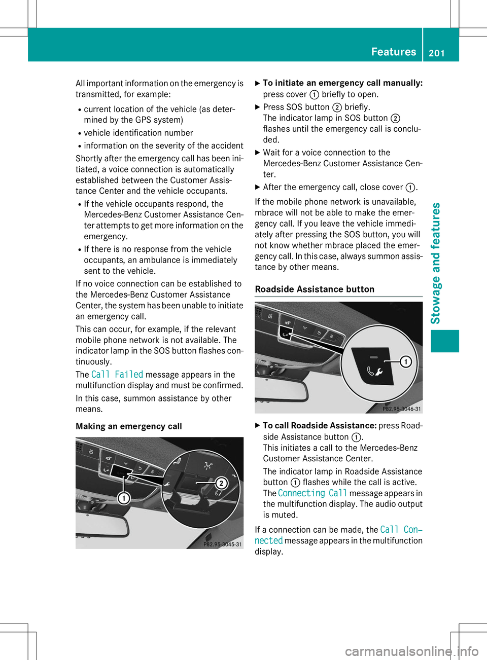 MERCEDES-BENZ S-COUPE 2015  Owners Manual All important information on the emergency is
transmitted, for example:
R current location of the vehicle (as deter- 
mined by the GPS system)
R vehicle identification number
R information on the seve