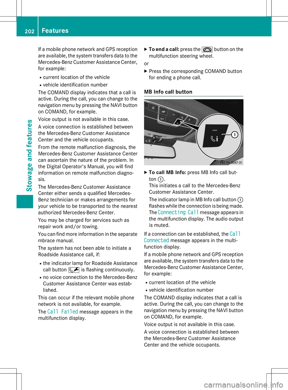 MERCEDES-BENZ S-COUPE 2015  Owners Manual If a mobile phone network and GPS receptionare available, the system transfers data to the 
Mercedes-Benz Customer Assistance Center, for example:
R current location of the vehicle
R vehicle identific