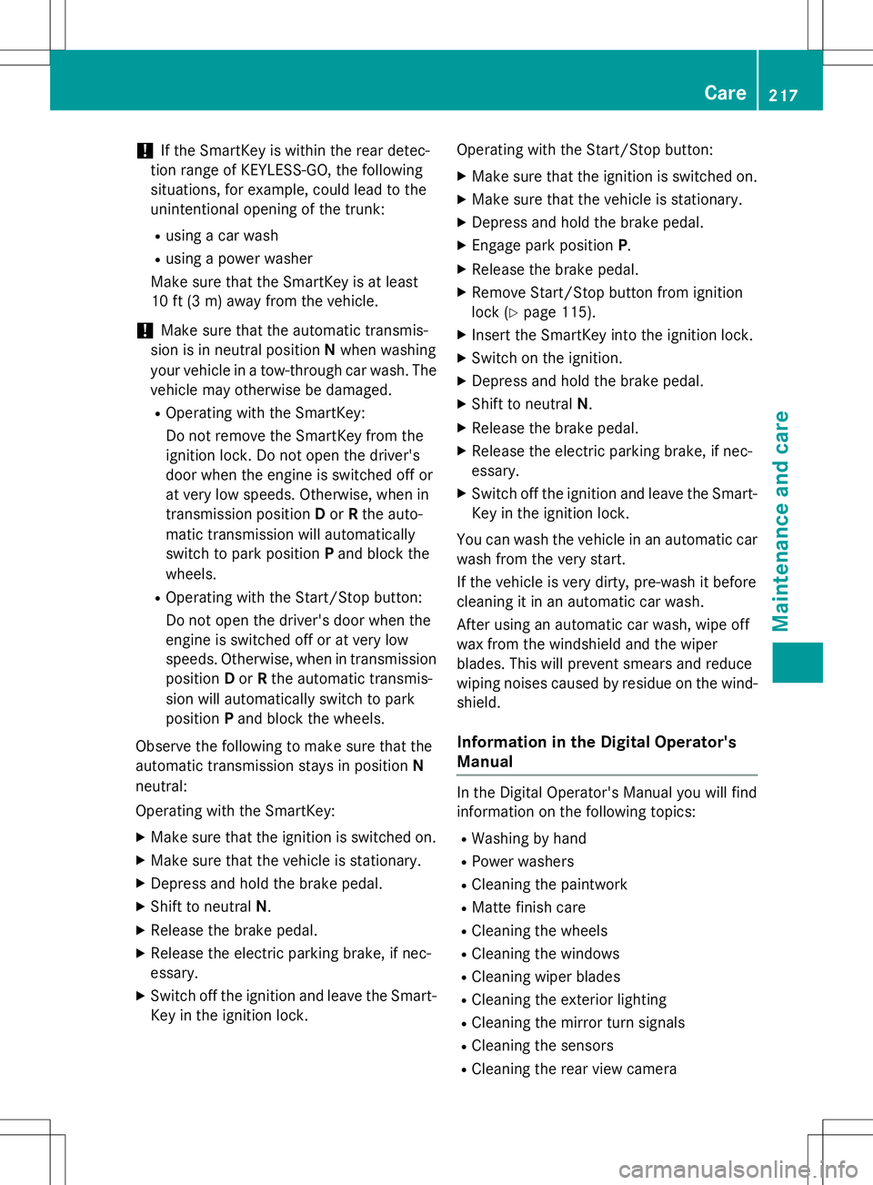 MERCEDES-BENZ S-COUPE 2015 Owners Manual !If the SmartKey is within the rear detec-
tion range of KEYLESS-GO, the following
situations, for example, could lead to the
unintentional opening of the trunk:
R using a car wash
R using a power wa MERCEDES-BENZ S-COUPE 2015 Owners Manual !If the SmartKey is within the rear detec-
tion range of KEYLESS-GO, the following
situations, for example, could lead to the
unintentional opening of the trunk:
R using a car wash
R using a power wa