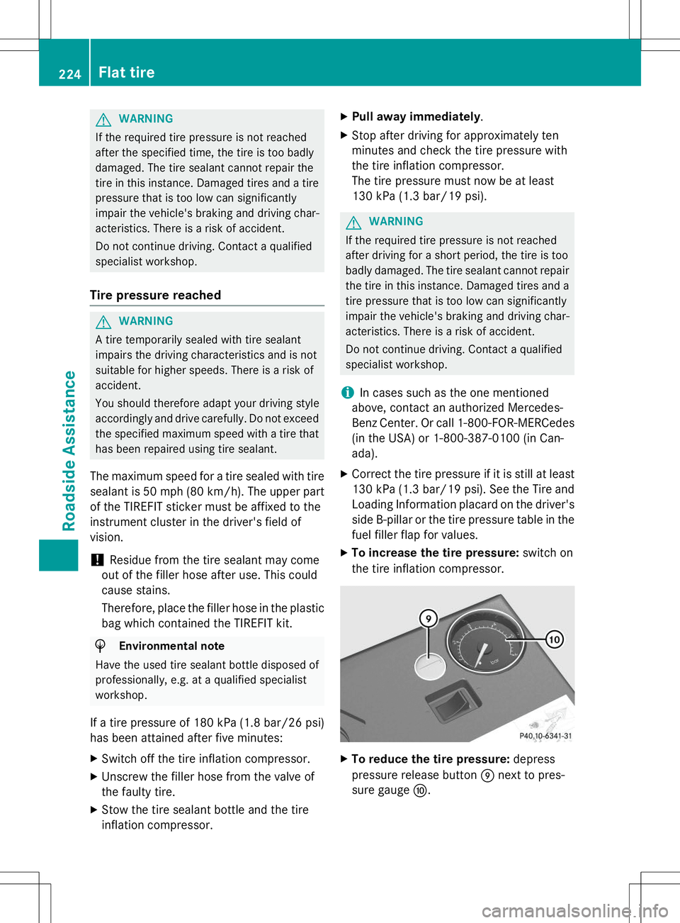 MERCEDES-BENZ S-COUPE 2015 Owners Manual GWARNING
If the required tire pressure is not reached
after the specified time, the tire is too badly
damaged. The tire sealant cannot repair the
tire in this instance. Damaged tires and a tirepressu MERCEDES-BENZ S-COUPE 2015 Owners Manual GWARNING
If the required tire pressure is not reached
after the specified time, the tire is too badly
damaged. The tire sealant cannot repair the
tire in this instance. Damaged tires and a tirepressu