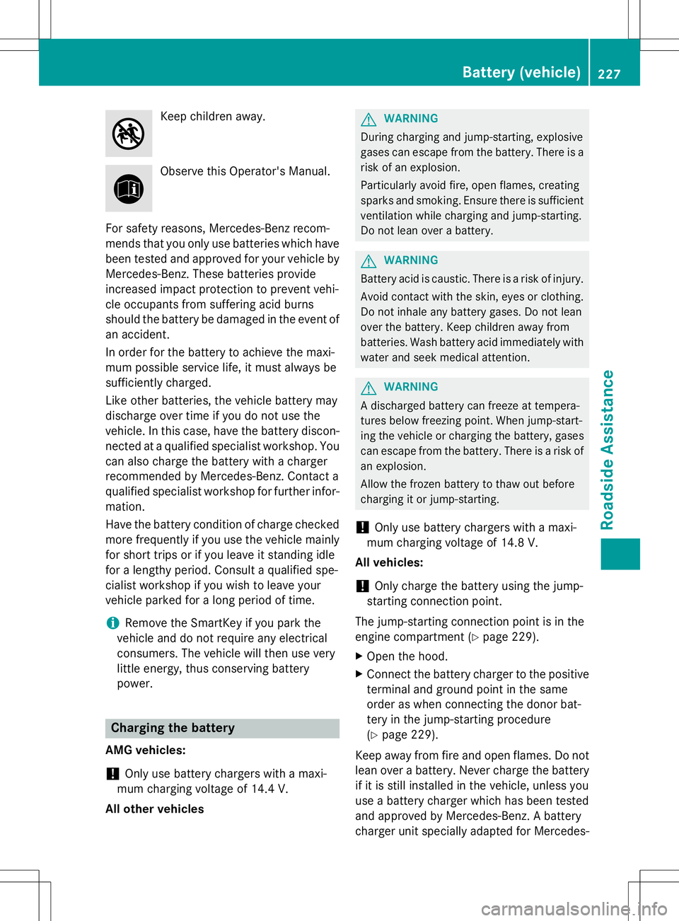 MERCEDES-BENZ S-COUPE 2015 Owners Manual Keep children away.
Observe this Operator's Manual.
For safety reasons, Mercedes-Benz recom-
mends that you only use batteries which have been tested and approved for your vehicle by
Mercedes-Ben MERCEDES-BENZ S-COUPE 2015 Owners Manual Keep children away.
Observe this Operator's Manual.
For safety reasons, Mercedes-Benz recom-
mends that you only use batteries which have been tested and approved for your vehicle by
Mercedes-Ben