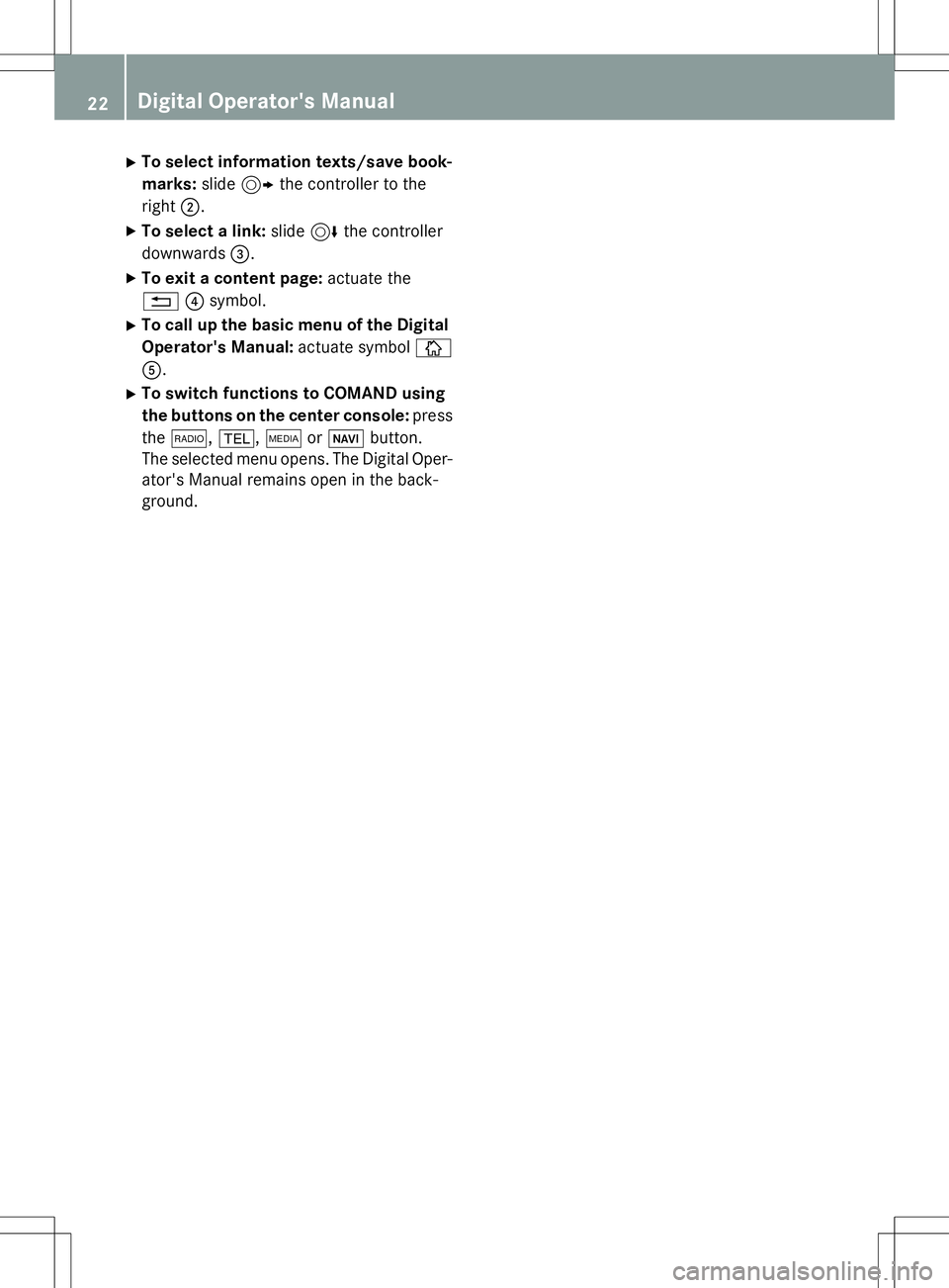 MERCEDES-BENZ S-COUPE 2015 Owners Manual XTo select information texts/save book- marks: slide9 the controller to the
right ;.
X To select a link: slide6the controller
downwards =.
X To exit a content page: actuate the
% ?symbol.
X To call up MERCEDES-BENZ S-COUPE 2015 Owners Manual XTo select information texts/save book- marks: slide9 the controller to the
right ;.
X To select a link: slide6the controller
downwards =.
X To exit a content page: actuate the
% ?symbol.
X To call up