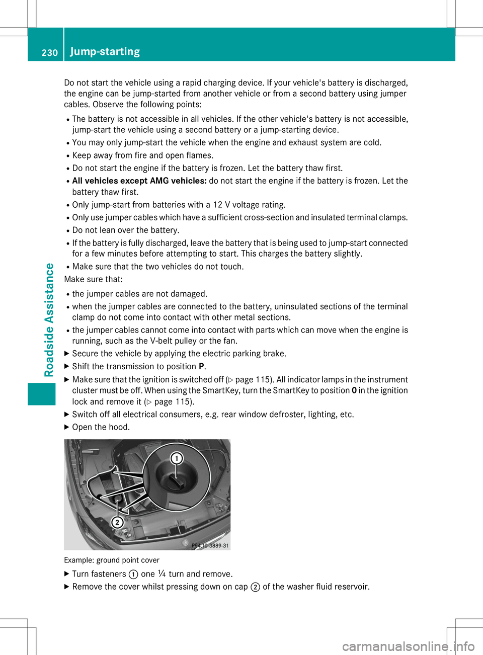 MERCEDES-BENZ S-COUPE 2015  Owners Manual Do not start the vehicle using a rapid charging device. If your vehicle's battery is discharged,the engine can be jump-started from another vehicle or from a second battery using jumper 
cables. O