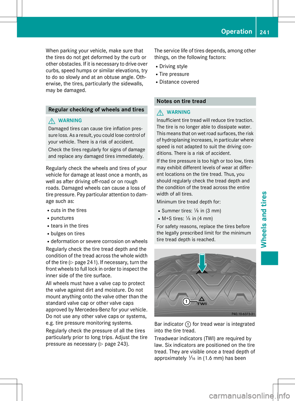 MERCEDES-BENZ S-COUPE 2015 Owners Manual When parking your vehicle, make sure that
the tires do not get deformed by the curb or
other obstacles. If it is necessary to drive over
curbs, speed humps or similar elevations, try to do so slowly MERCEDES-BENZ S-COUPE 2015 Owners Manual When parking your vehicle, make sure that
the tires do not get deformed by the curb or
other obstacles. If it is necessary to drive over
curbs, speed humps or similar elevations, try to do so slowly