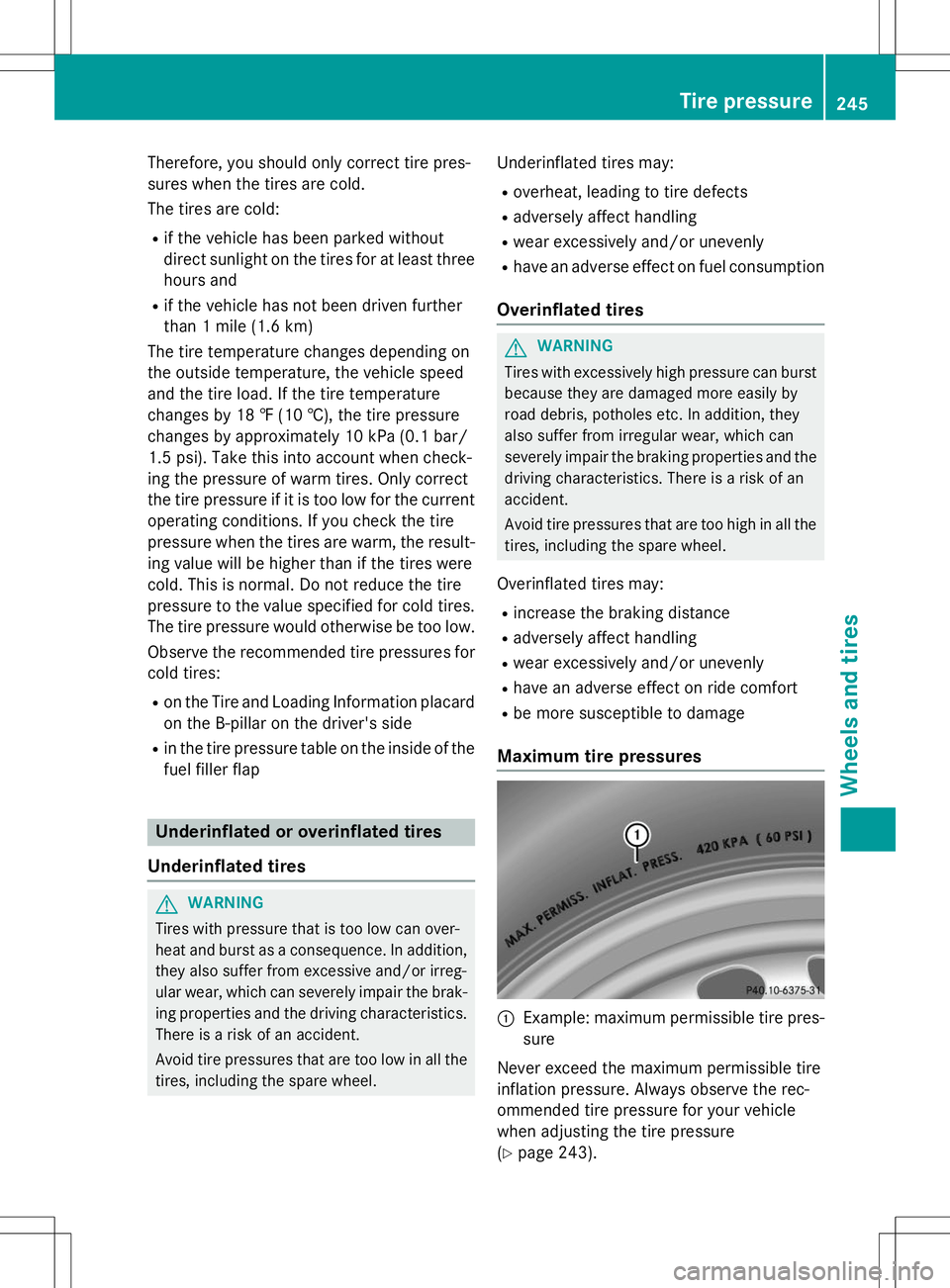 MERCEDES-BENZ S-COUPE 2015 Owners Manual Therefore, you should only correct tire pres-
sures when the tires are cold.
The tires are cold:R if the vehicle has been parked without
direct sunlight on the tires for at least three
hours and
R MERCEDES-BENZ S-COUPE 2015 Owners Manual Therefore, you should only correct tire pres-
sures when the tires are cold.
The tires are cold:R if the vehicle has been parked without
direct sunlight on the tires for at least three
hours and
R