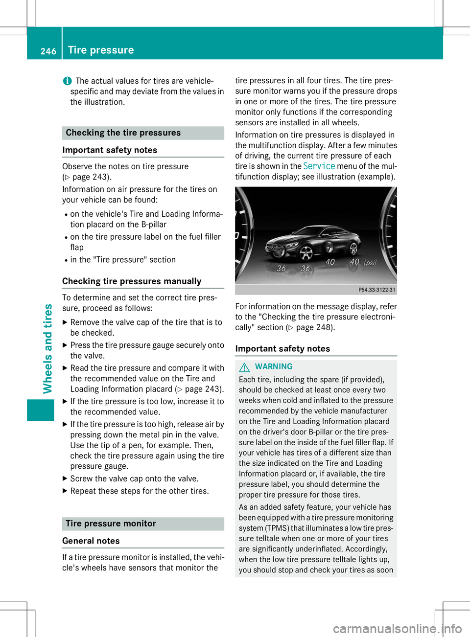 MERCEDES-BENZ S-COUPE 2015 Owners Manual iThe actual values for tires are vehicle-
specific and may deviate from the values in
the illustration.
Checking the tire pressures
Important safety notes
Observe the notes on tire pressure ( Y page MERCEDES-BENZ S-COUPE 2015 Owners Manual iThe actual values for tires are vehicle-
specific and may deviate from the values in
the illustration.
Checking the tire pressures
Important safety notes
Observe the notes on tire pressure ( Y page